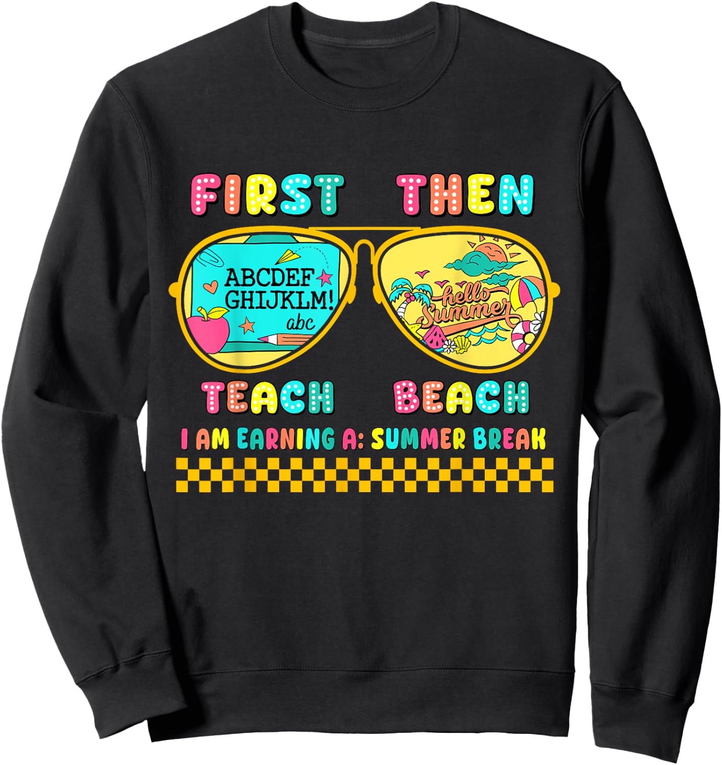 First Teach Then Beach I Am Earning A Summer Break Sweatshirt - Sweatshirt | Black