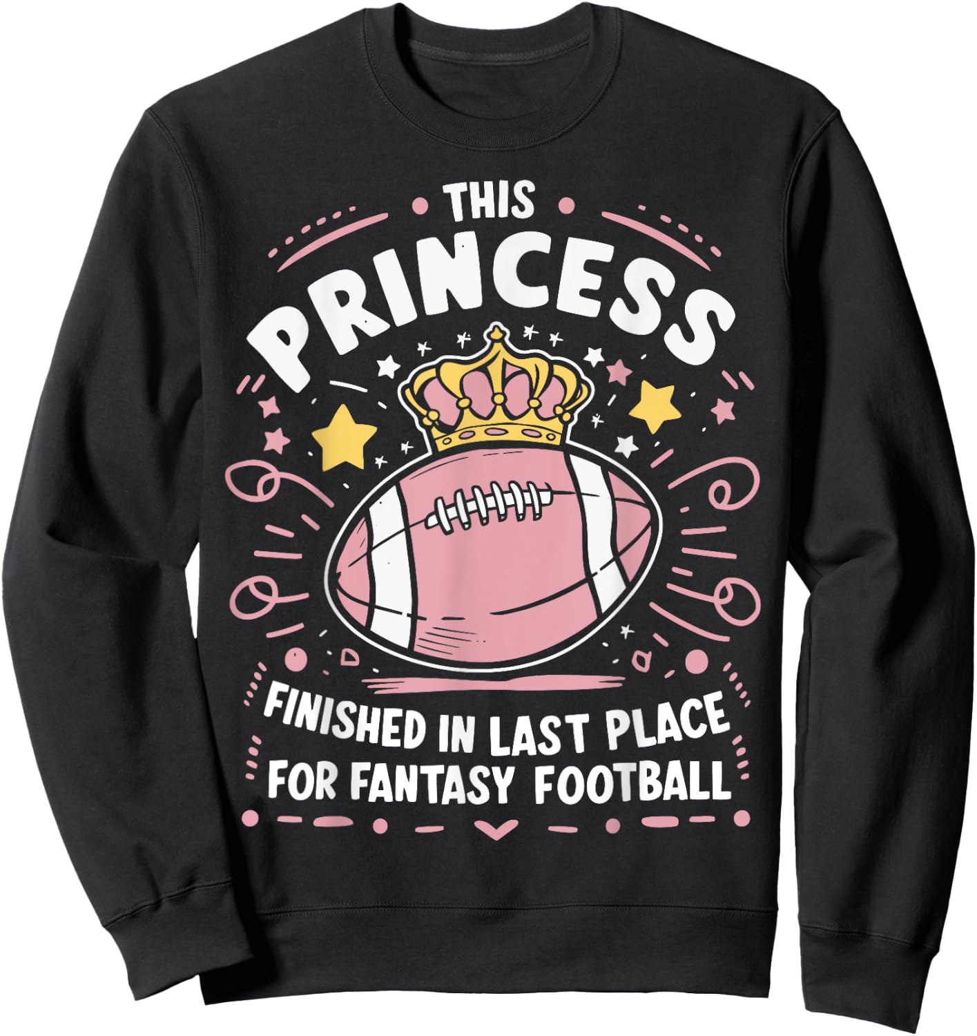 Fantasy Football Princess Funny Draft Legends Party Loser Sweatshirt - Sweatshirt | Black