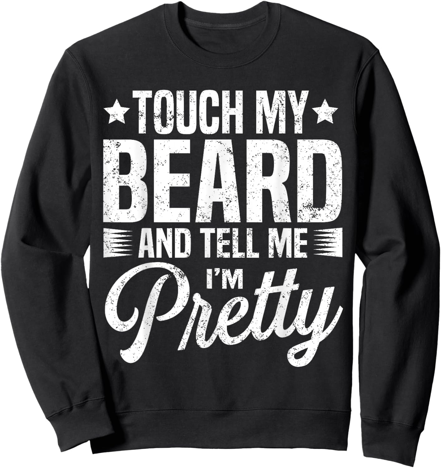 Beard Touch My Beard And Tell Me I'm Pretty Bearded Man Sweatshirt - Sweatshirt | Black