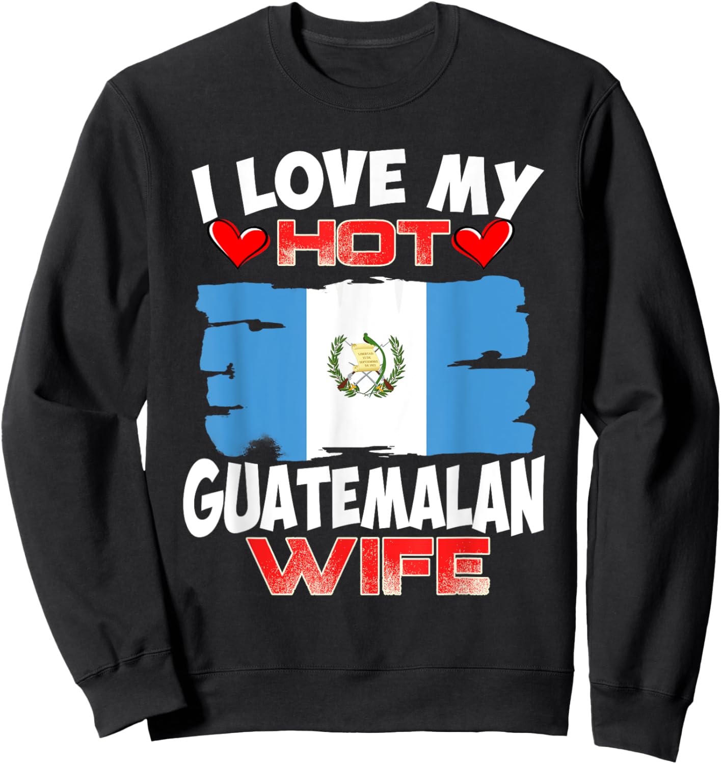 Guatemala I Love My Hot Guatemalan Wife Sweatshirt - Sweatshirt | Black