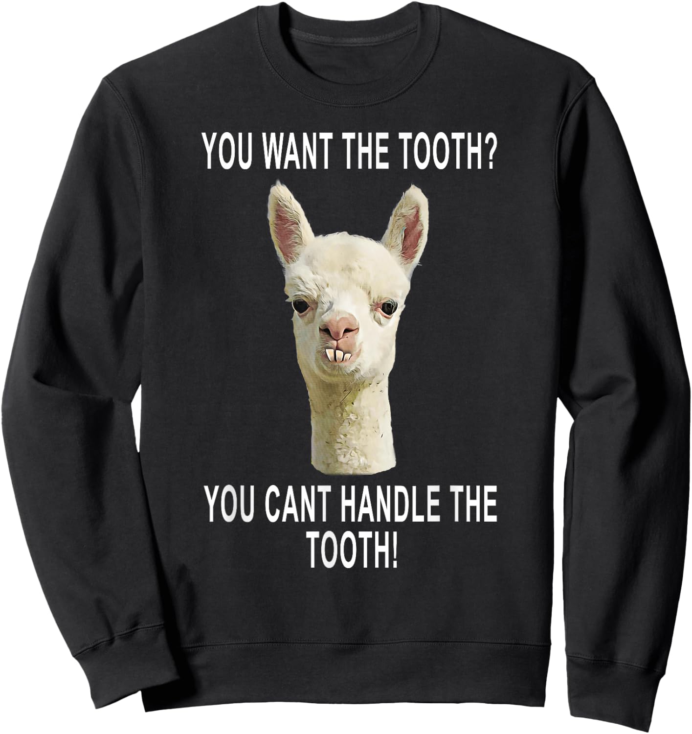 You Can't Handle the Tooth Joke Llama Funny Design Sweatshirt - Sweatshirt | Black