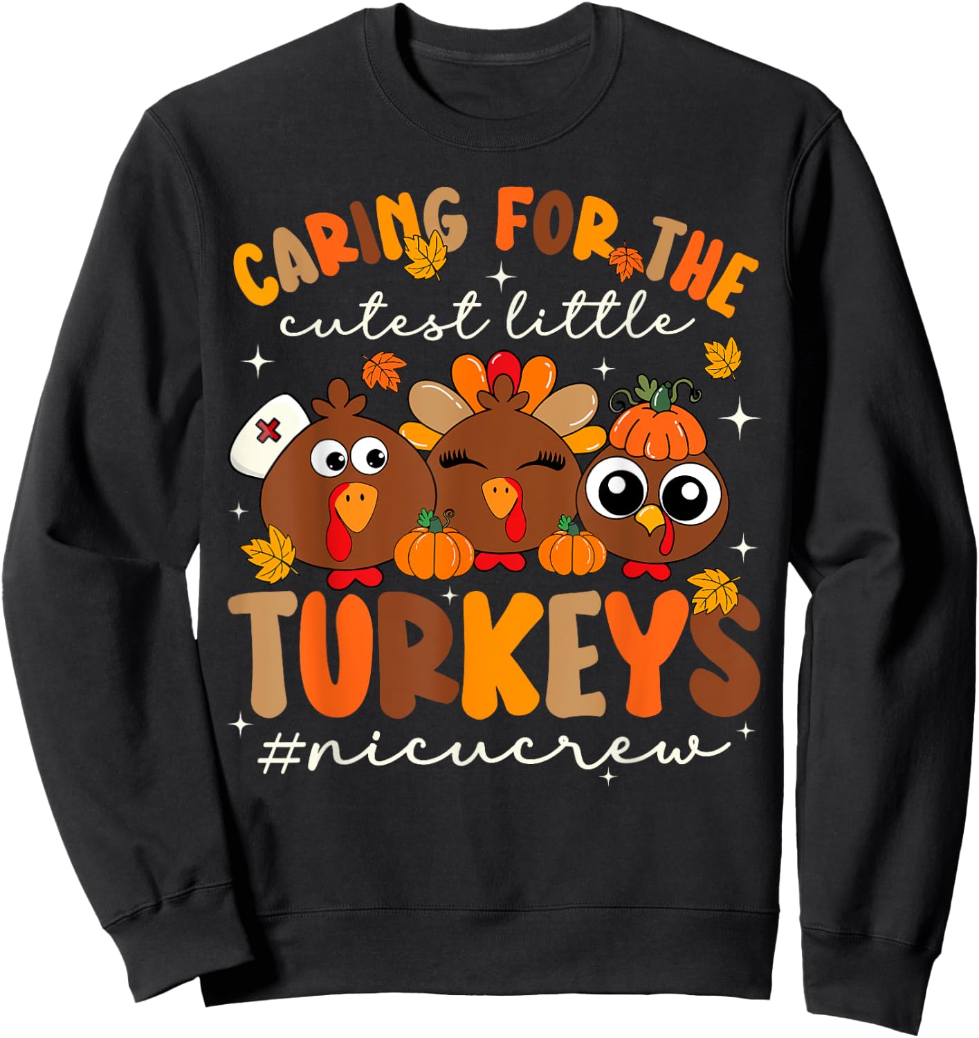 Caring For The Cutest Turkeys NICU Nurse Thanksgiving Sweatshirt - Sweatshirt | Black