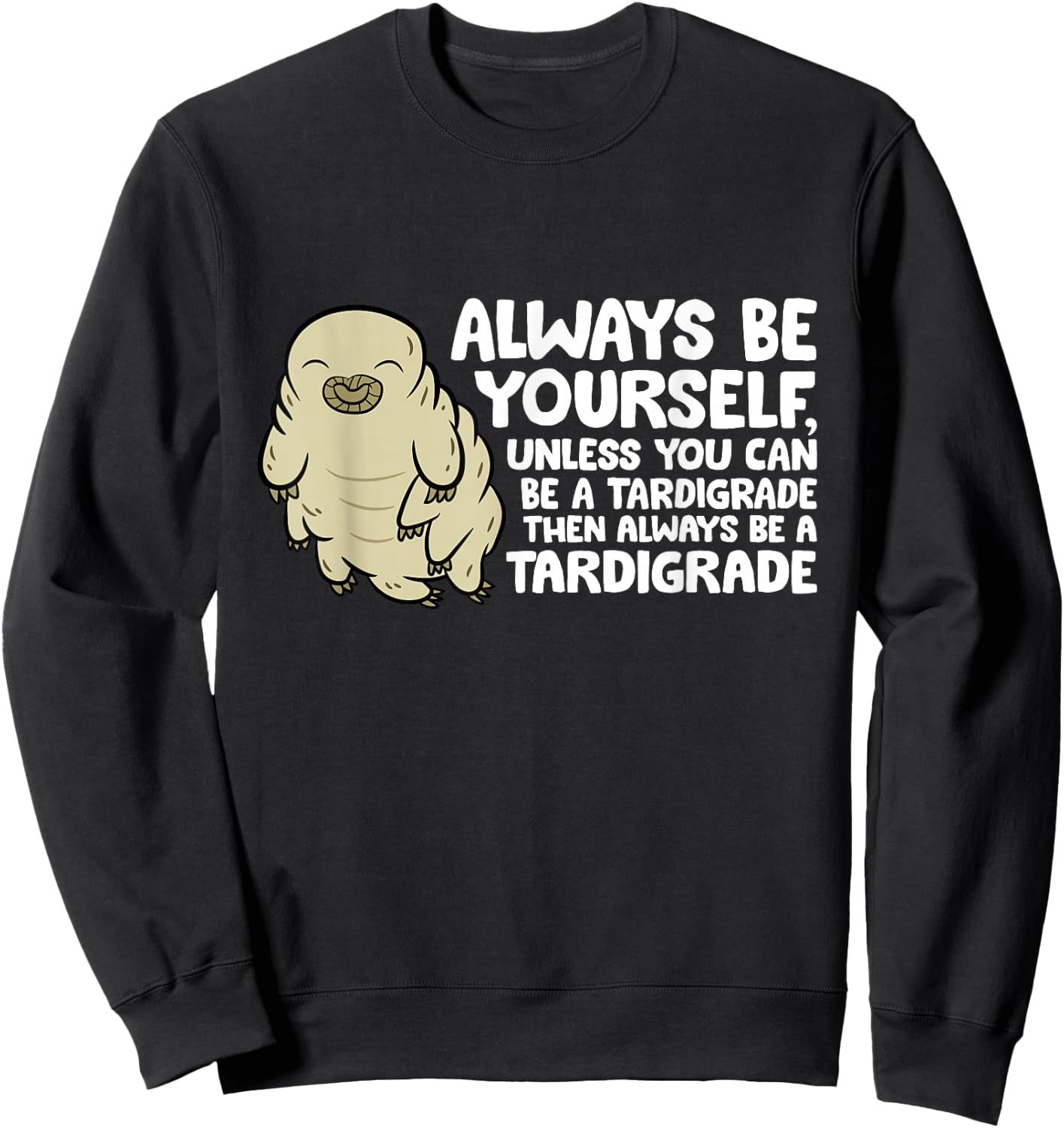 Always Be Yourself Unless You Can Be A Tardigrade Sweatshirt - Sweatshirt | Black