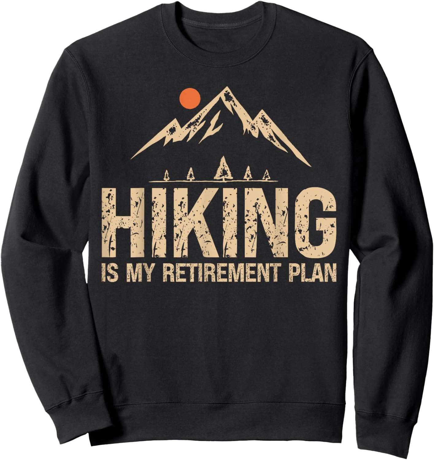 Hiking Is My Retirement Plan Hiking Funny Hiker Retired Sweatshirt - Sweatshirt | Black