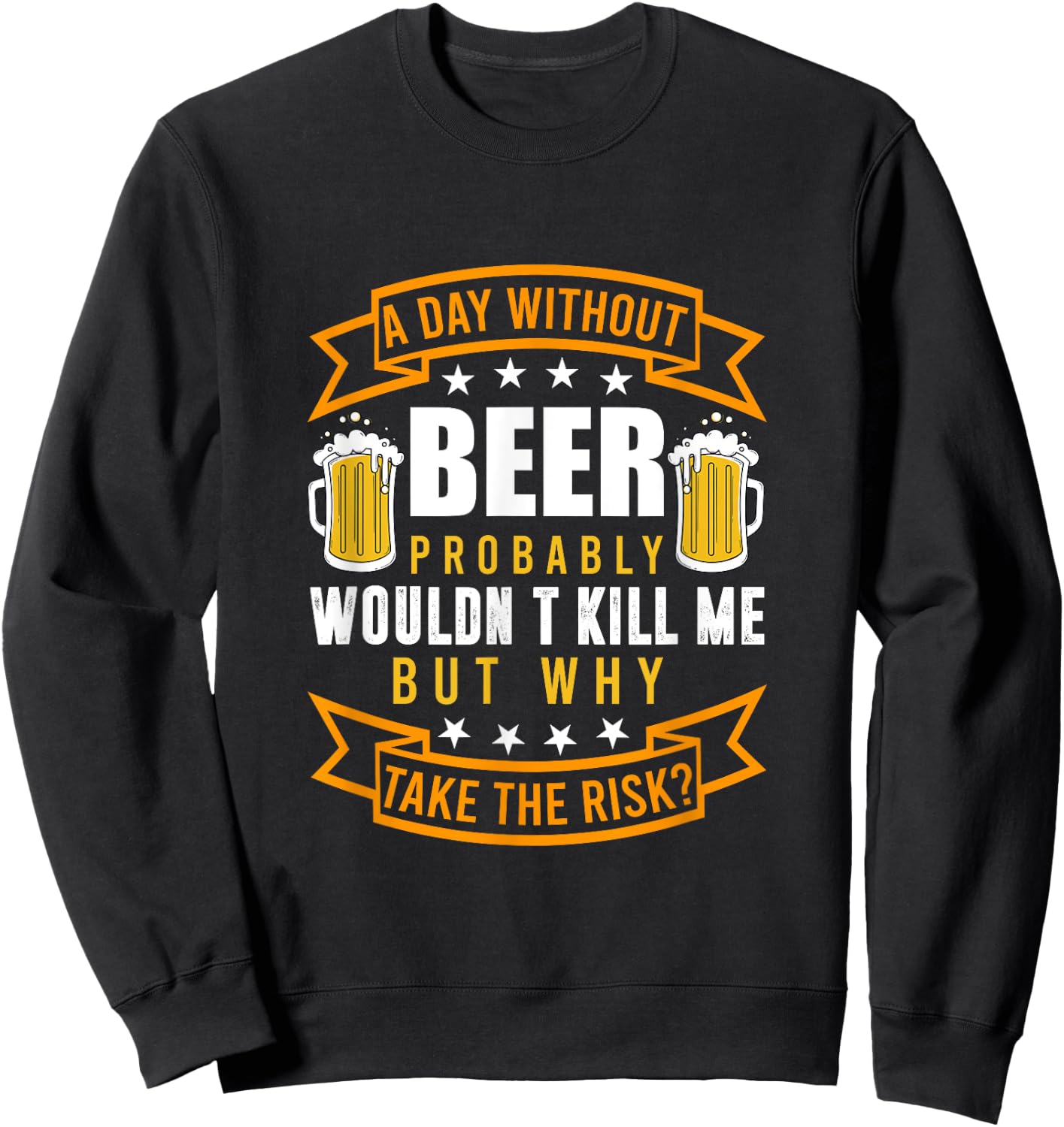 A day without beer would probably not kill me Sweatshirt - Sweatshirt | Black