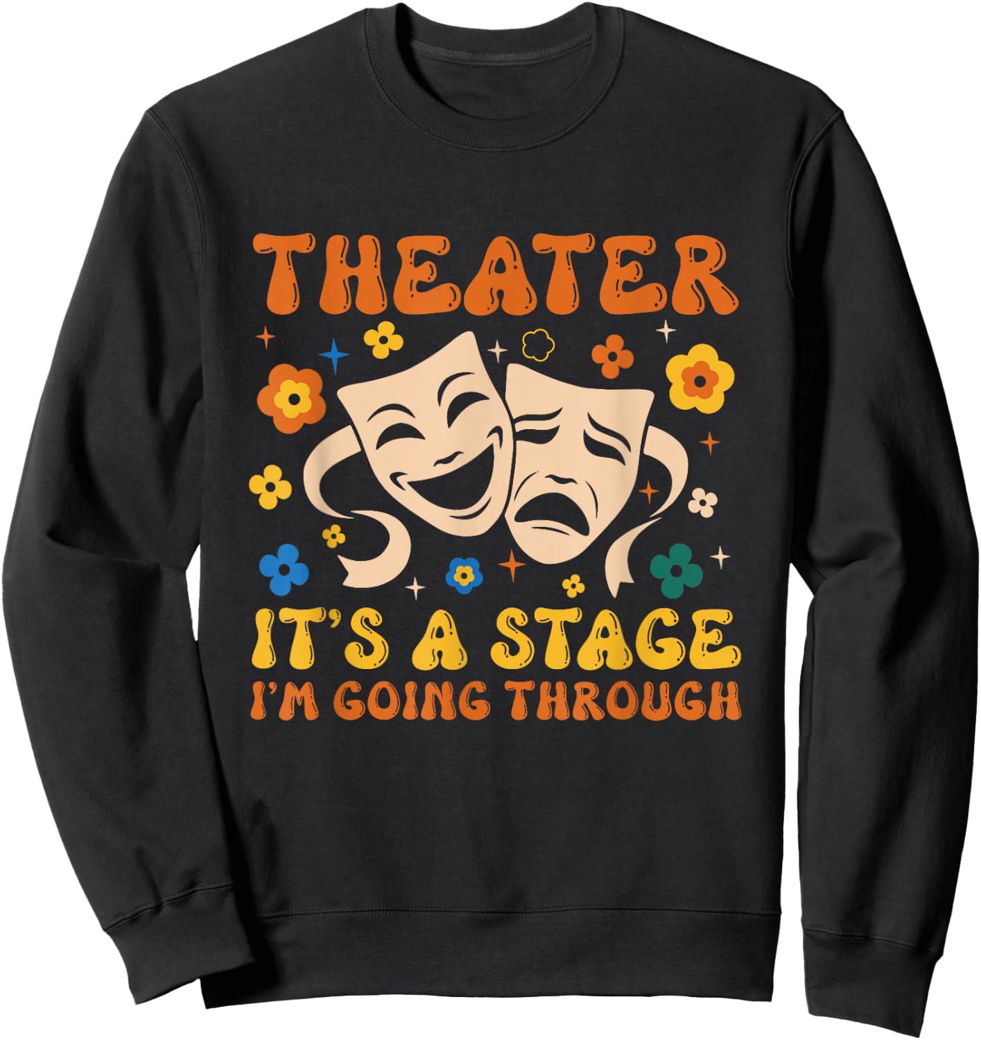 Theater It's A Stage I'm Going Through Musical Theater Arts Sweatshirt - Sweatshirt | Black