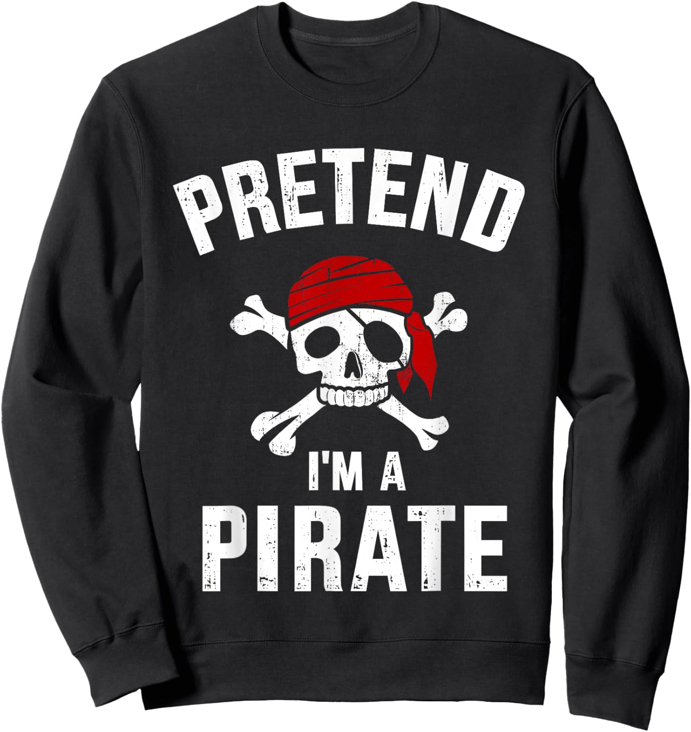 Pretend I'm a pirate funny lazy easy DIY halloween costume Sweatshirt - Sweatshirt | Black