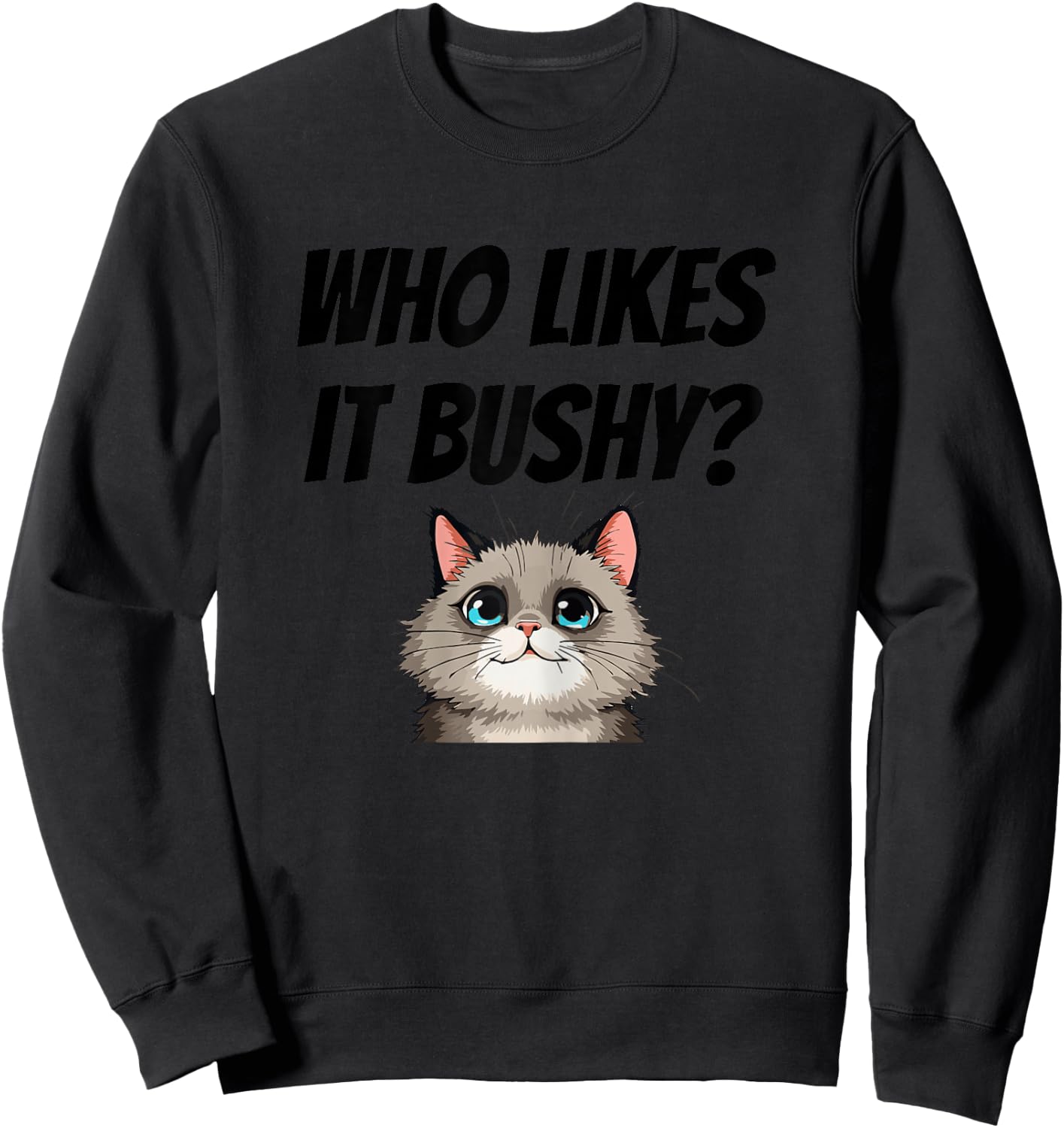Women Who likes it bushy Inappropriate Adulte Funny Cat Sweatshirt - Sweatshirt | Black