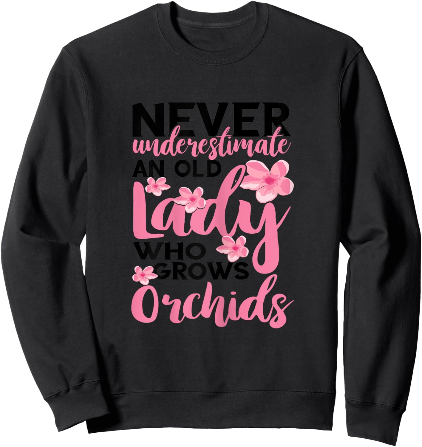 Orchid Gardening Never Underestimate An Old Lady Gardener Sweatshirt - Sweatshirt | Black