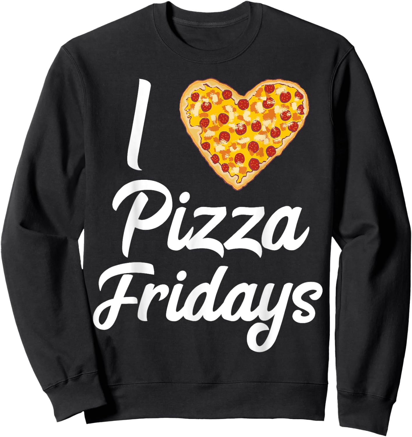 I Love Pizza Fridays Quote Pizza Lovers Pizza Friday Meme Sweatshirt - Sweatshirt | Black