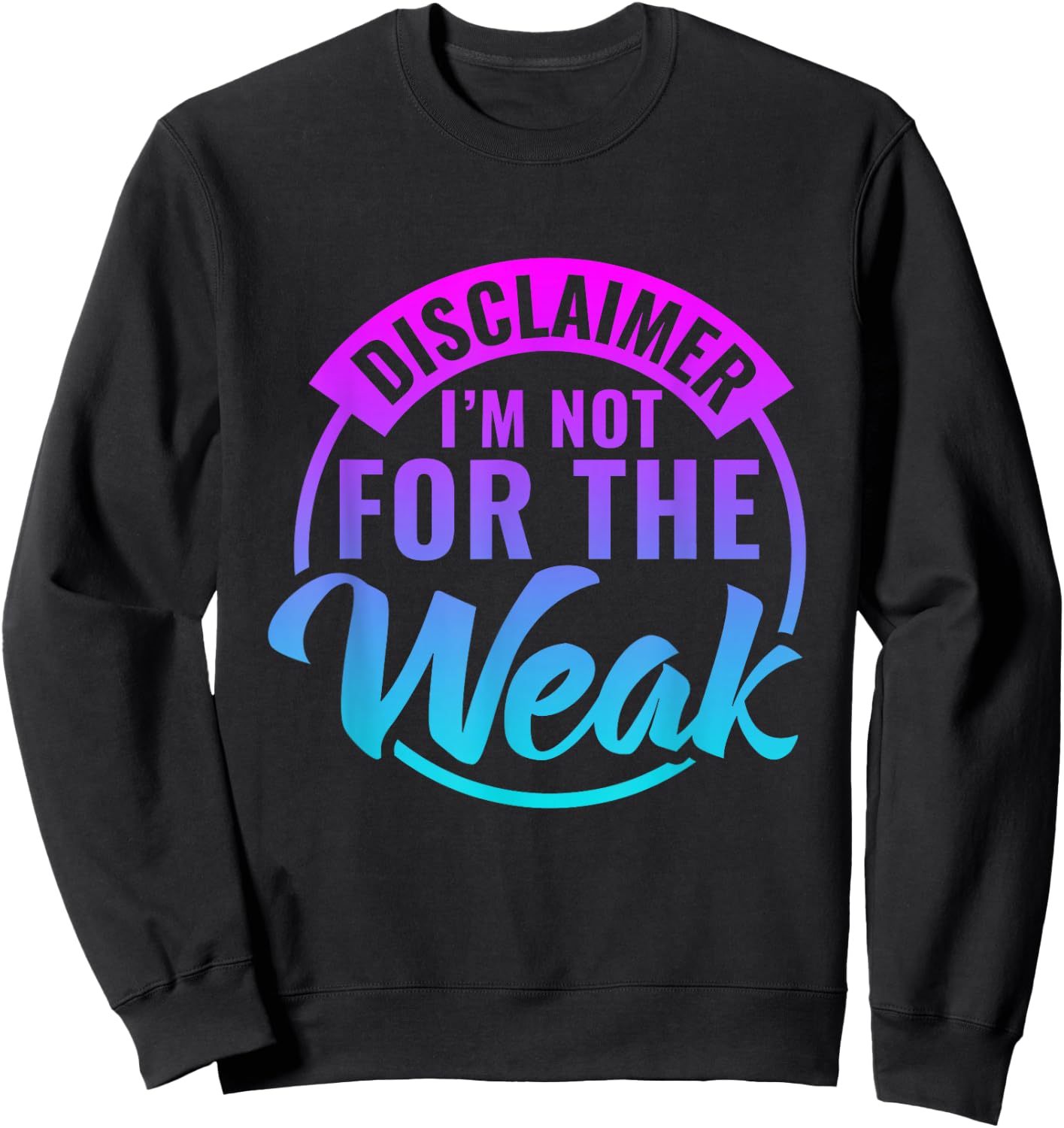 Disclaimer I'm Not For The Weak Funny motivational saying Sweatshirt - Sweatshirt | Black