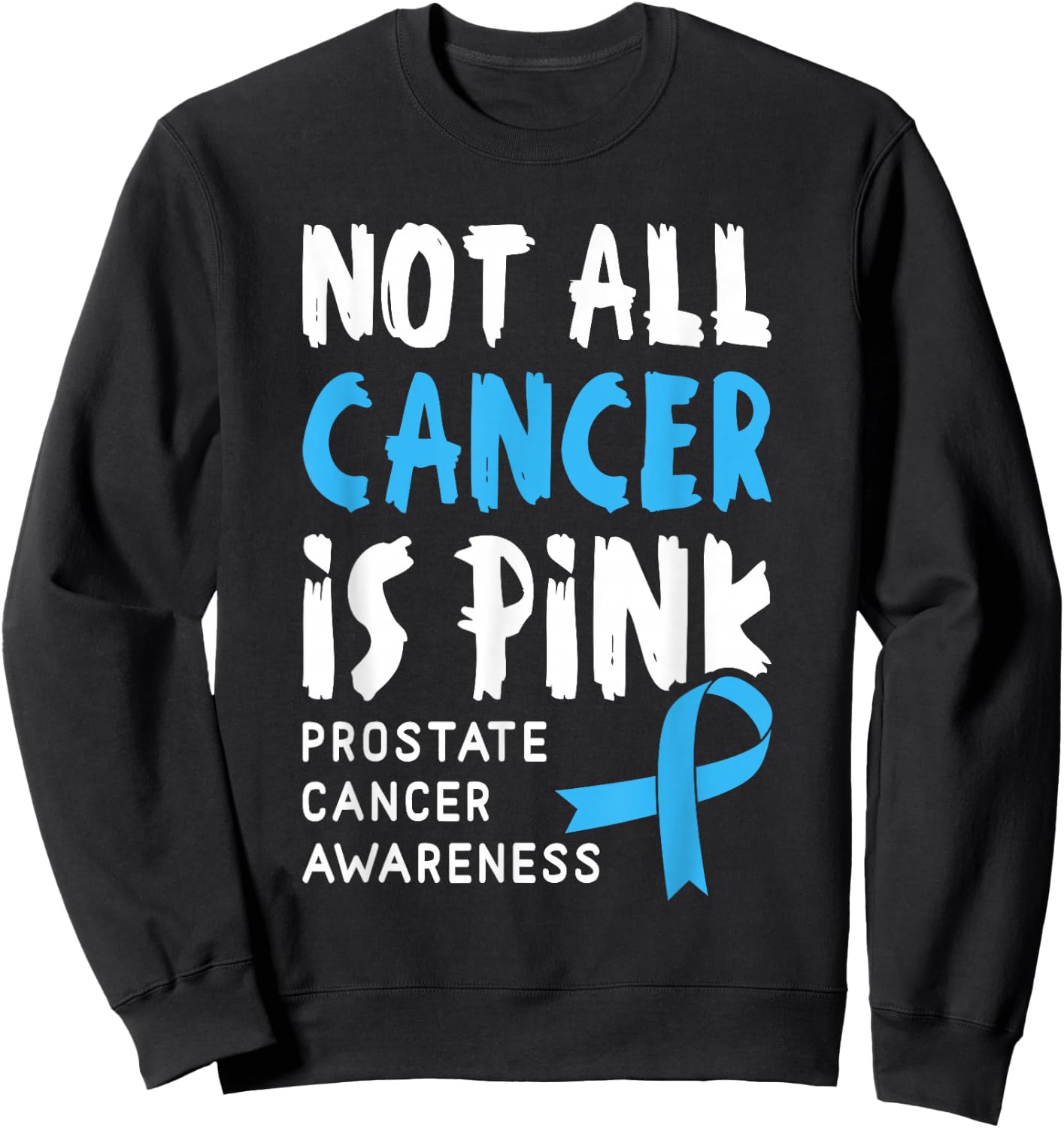 Not All Cancer Is Pink - Prostate Cancer Awareness Support Sweatshirt - Sweatshirt | Black