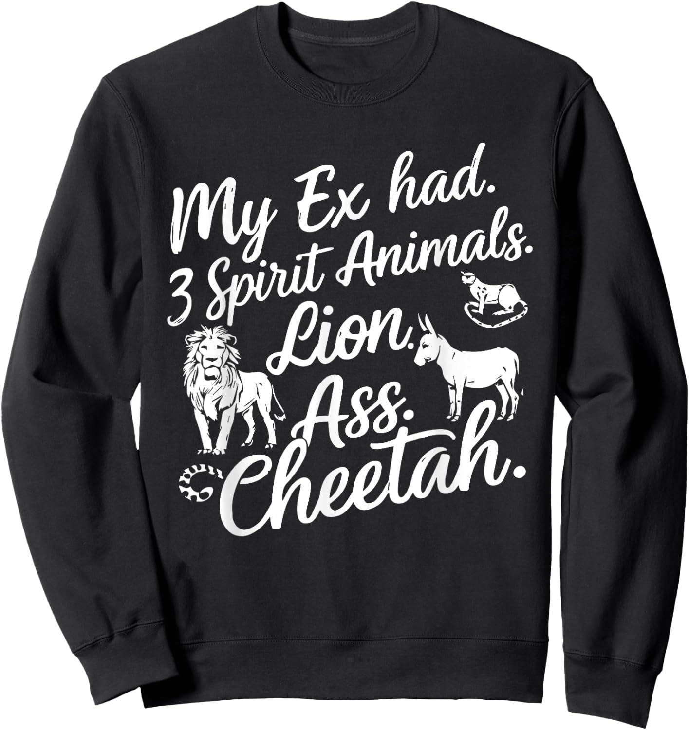 My Ex Has Three Spirit Animals Lion Ass Cheetah Men Women Sweatshirt - Sweatshirt | Black