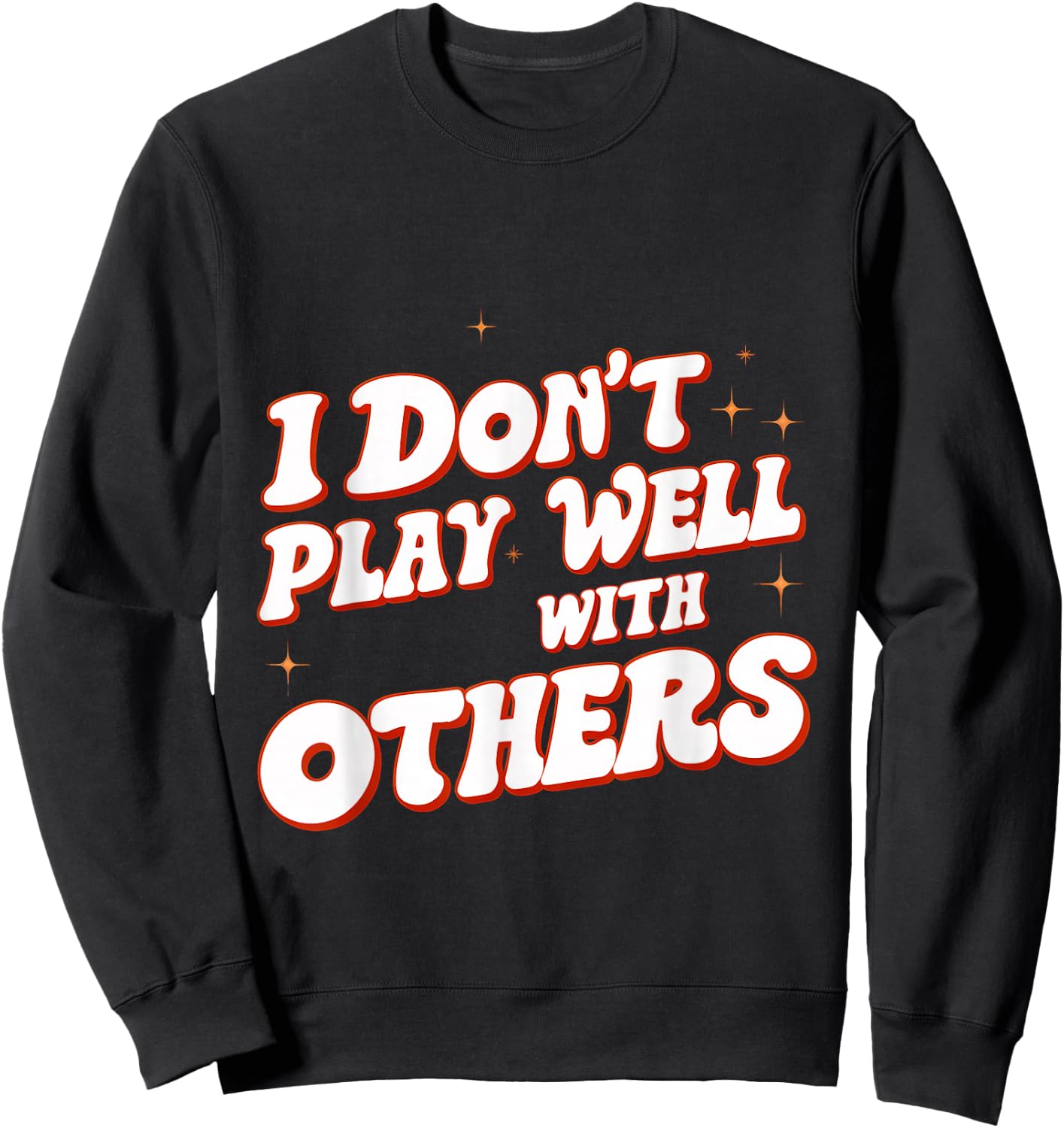 I Don't Play Well With Others _ Sweatshirt - Sweatshirt | Black