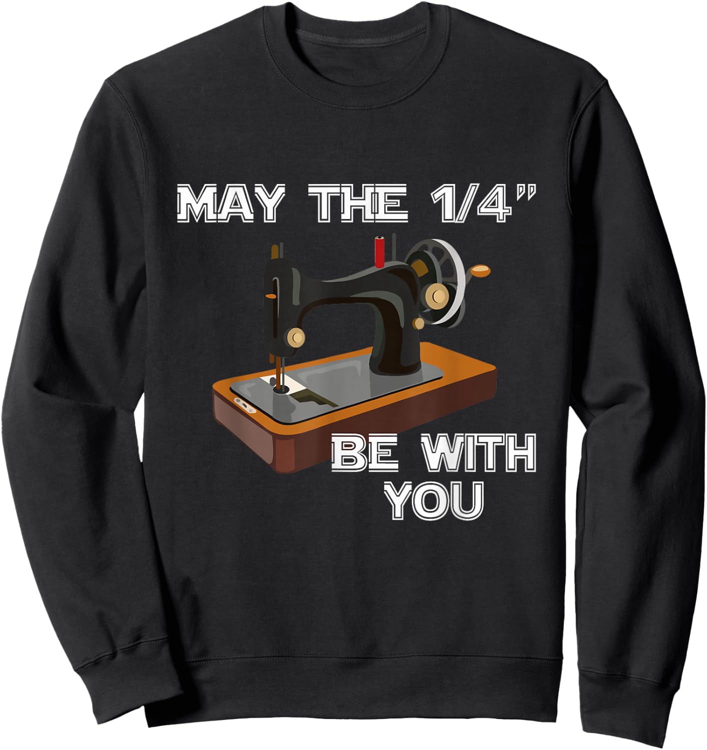 May The 1/4 Be With You Sewing Sewer Humor Sweatshirt - Sweatshirt | Black