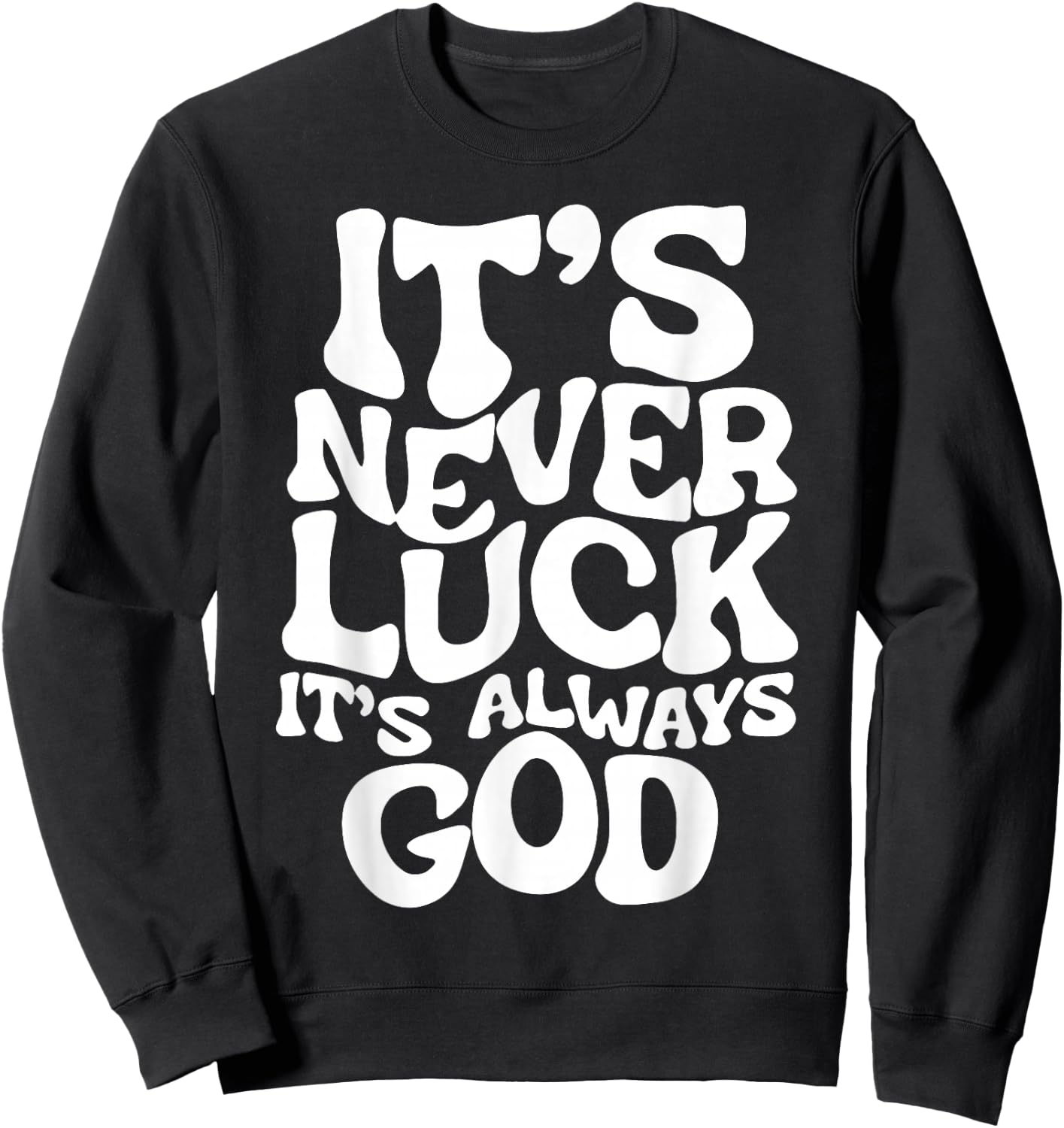 It's Never Luck It's Always God Sweatshirt - Sweatshirt | Black