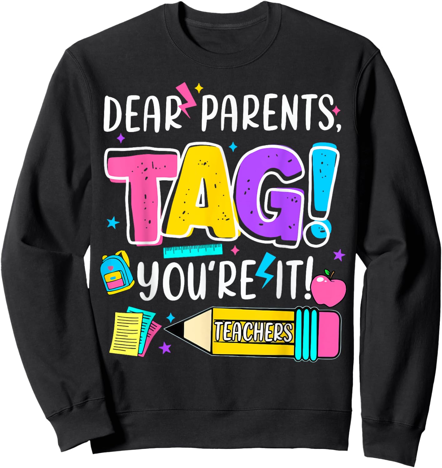 End of Year Funny Dear Parents Tag You're It Love Teachers Women Girls Kids Sweatshirt - Sweatshirt | Black