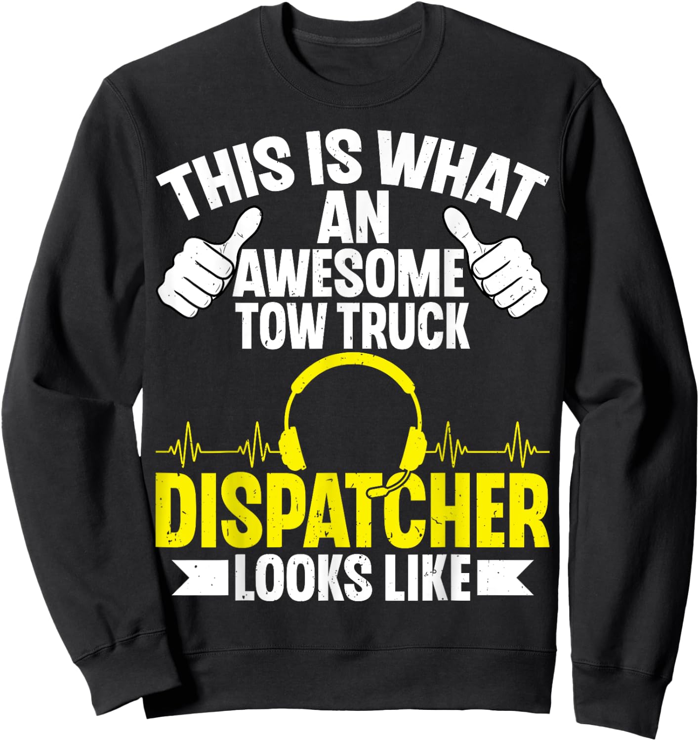 This Is What an Awesome Tow Truck Dispatcher Looks Like Sweatshirt - Sweatshirt | Black