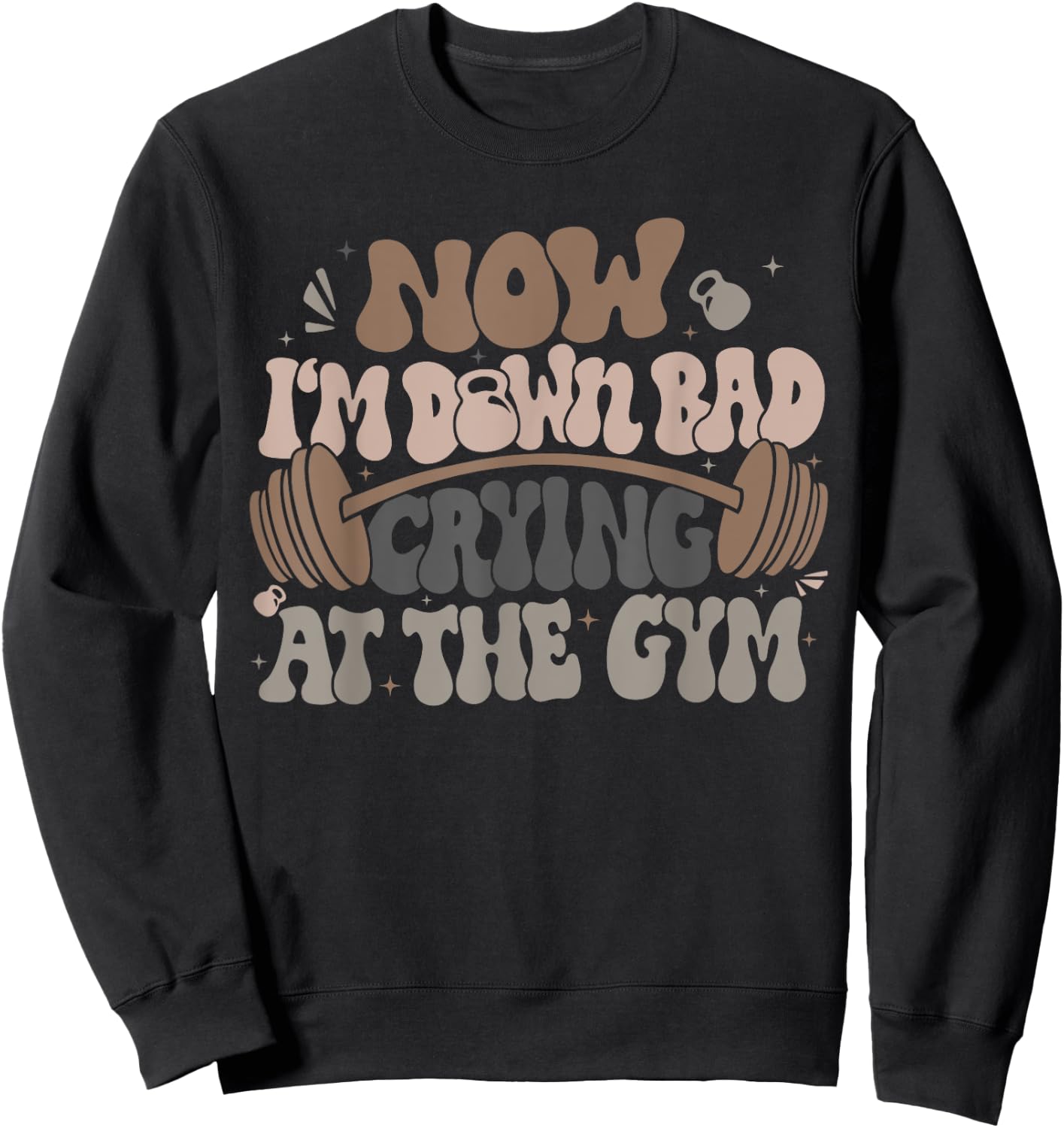 Funny Now I'm Down Bad Crying At The Gym , Small, Black Sweatshirt - Sweatshirt | Black