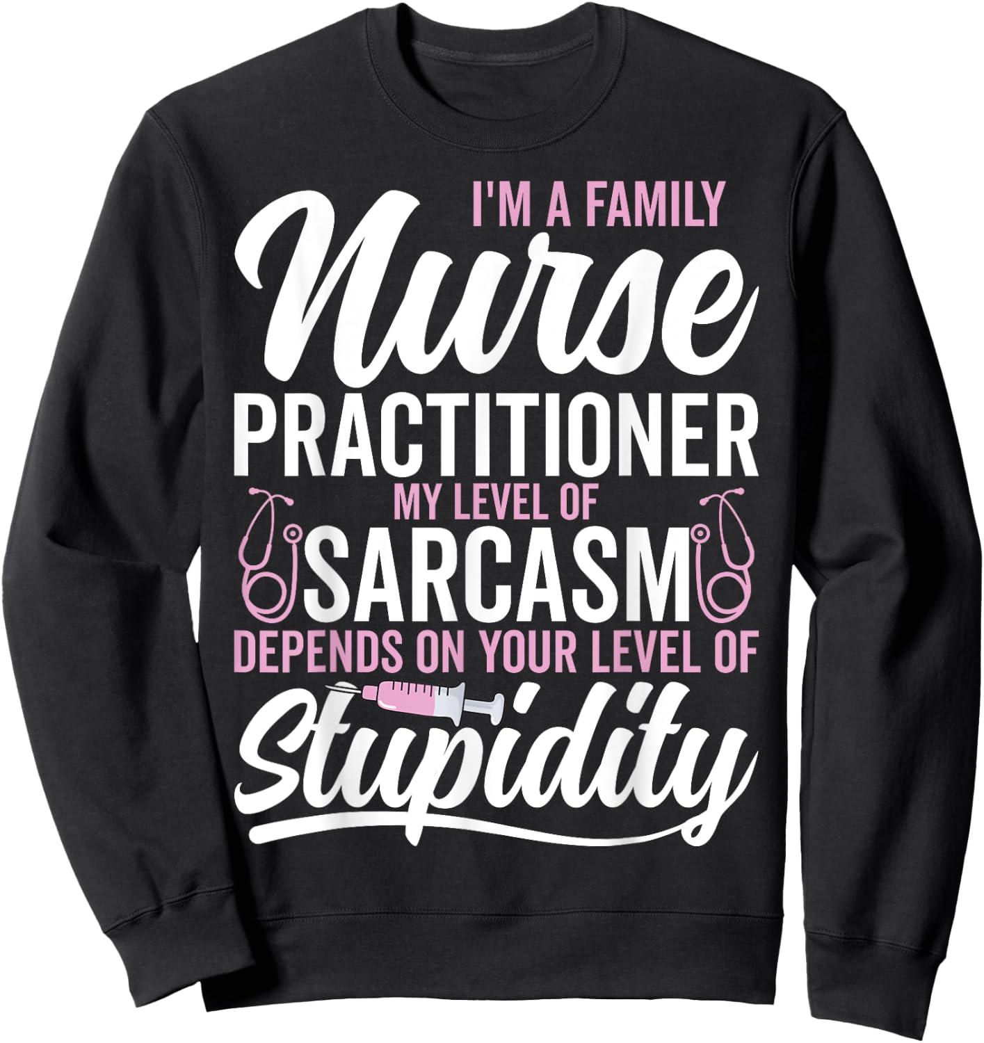 I'm a Family Nurse Practitioner My Level My Level of Sarcasm Sweatshirt - Sweatshirt | Black
