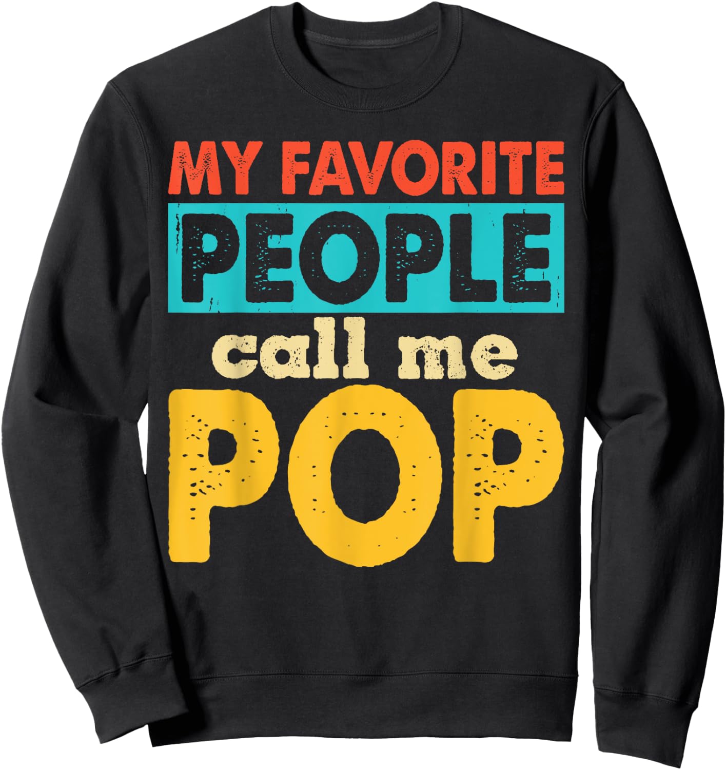 My Favorite People Call Me Pop Funny Fathers Day Sweatshirt - Sweatshirt | Black