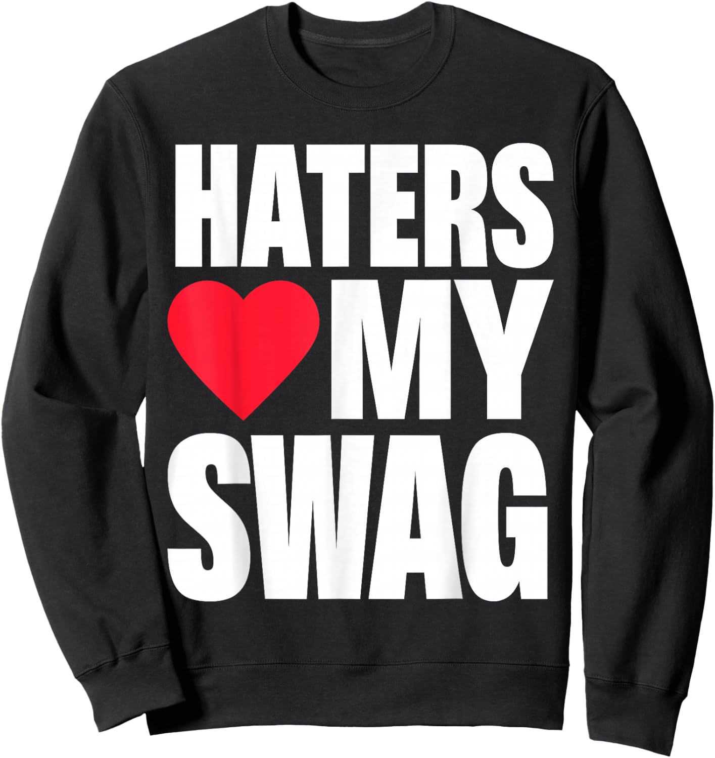 Haters Love My Swag Sweatshirt - Sweatshirt | Black