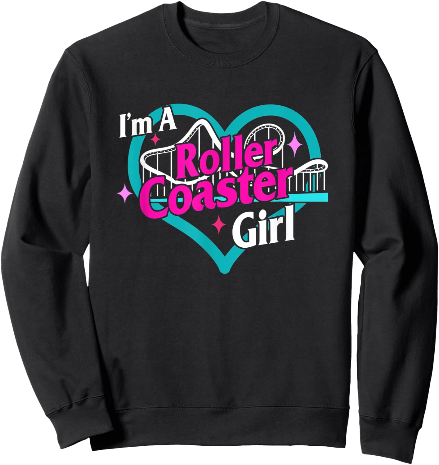 I'm A Roller Coaster Girl Roller Coaster Lover Amusement Par Sweatshirt - Sweatshirt | Black
