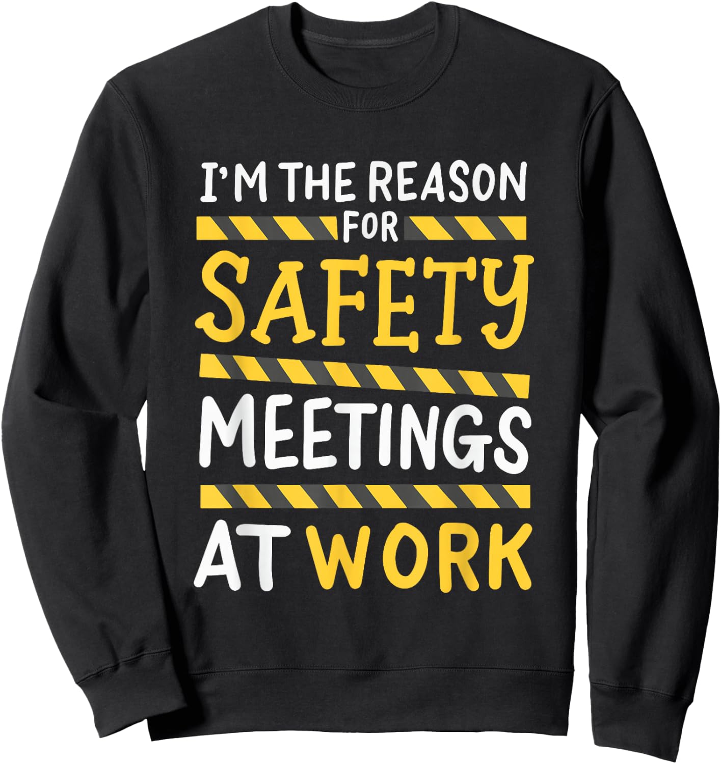 I'm The Reason For Safety Meetings - Funny Workplace Humor Sweatshirt - Sweatshirt | Black