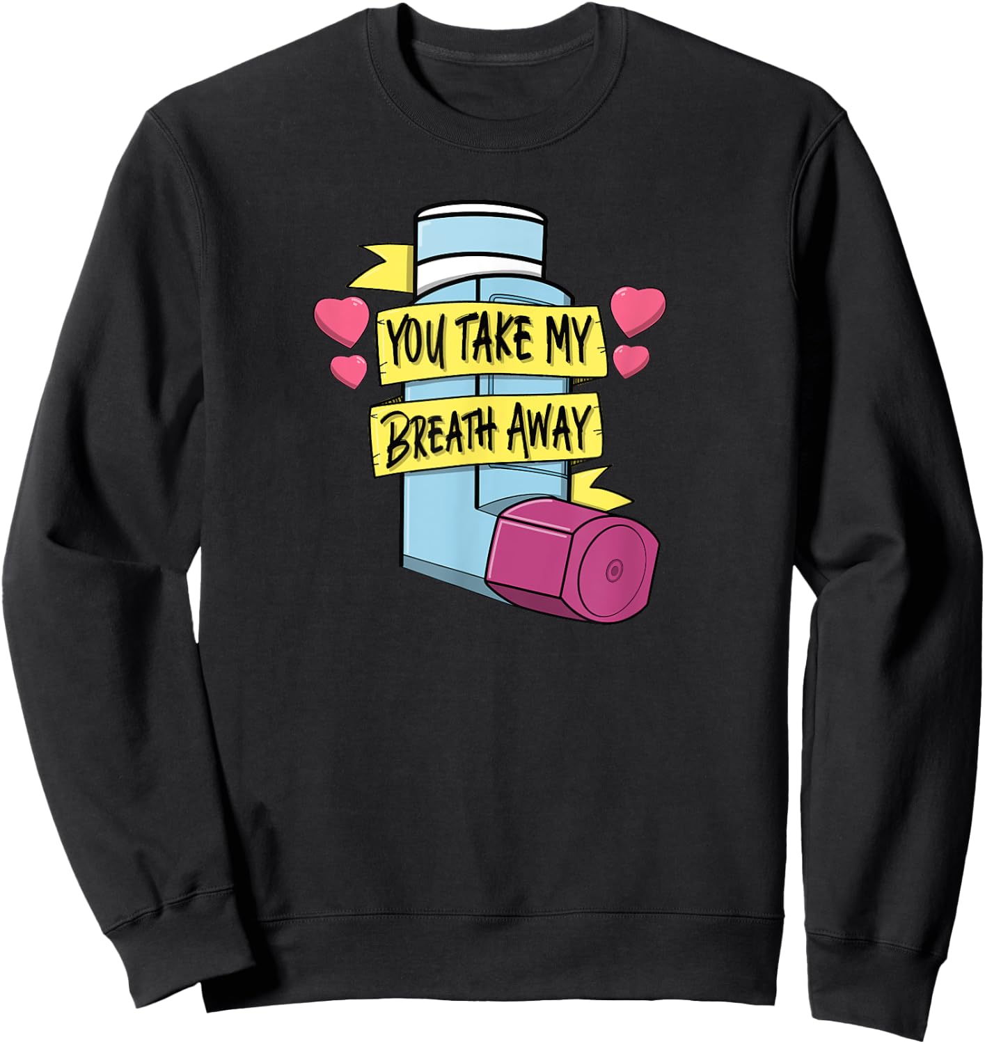 MDI You Take My Breath Away Respiratory Valentines Day Sweatshirt - Sweatshirt | Black