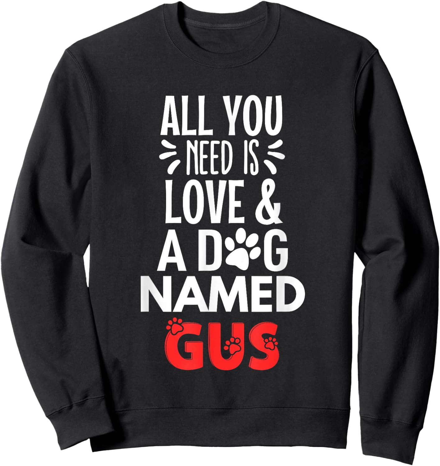 Dog Name Gus Design - All You Need is Love! Sweatshirt - Sweatshirt | Black
