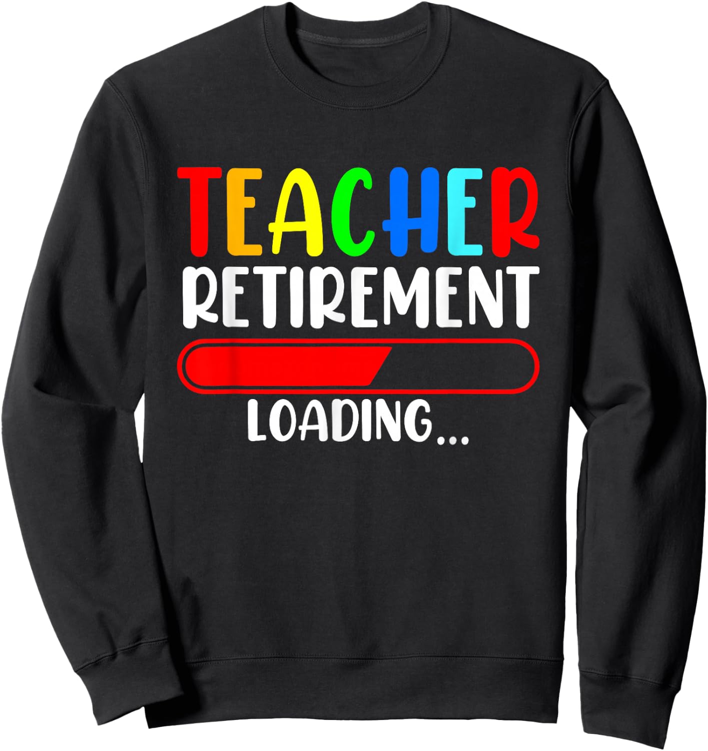 Soon to Be Retired Teacher Funny Teacher Retirement Loading Sweatshirt - Sweatshirt | Black