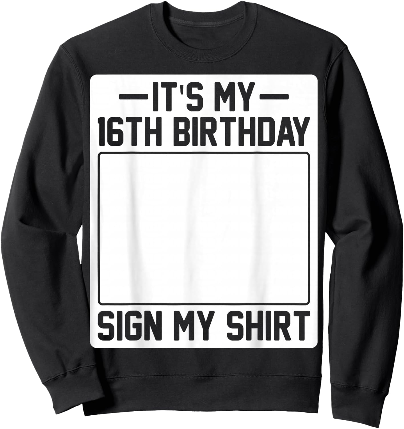 It's My 16th Birthday Sign My Shirt Sweatshirt - Sweatshirt | Black