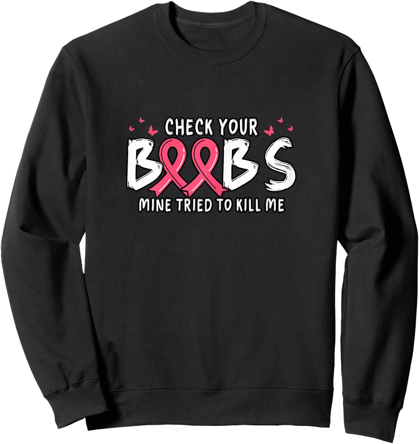 Cancer Awareness Check Your Boobs Mine Tried To Kill Me Sweatshirt - Sweatshirt | Black