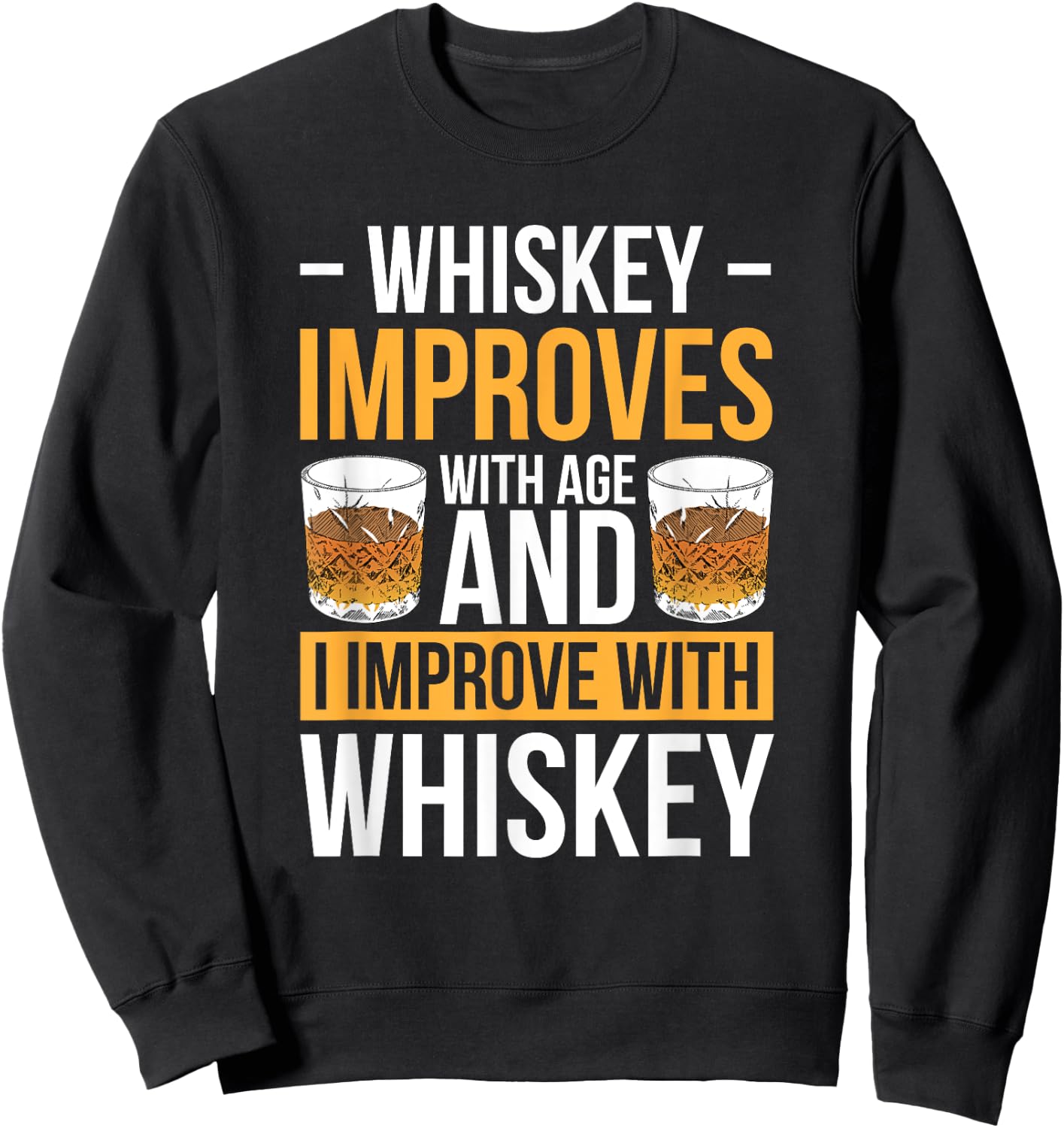 Whiskey Improves With Age And I Improve With Whiskey Sweatshirt - Sweatshirt | Black