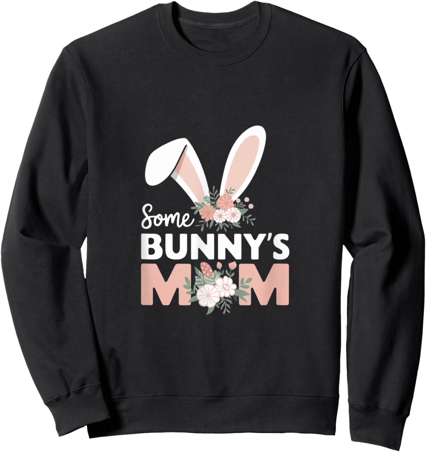 Some Bunny's Mom, Funny Cute Rabbit Family Birthday Sweatshirt - Sweatshirt | Black
