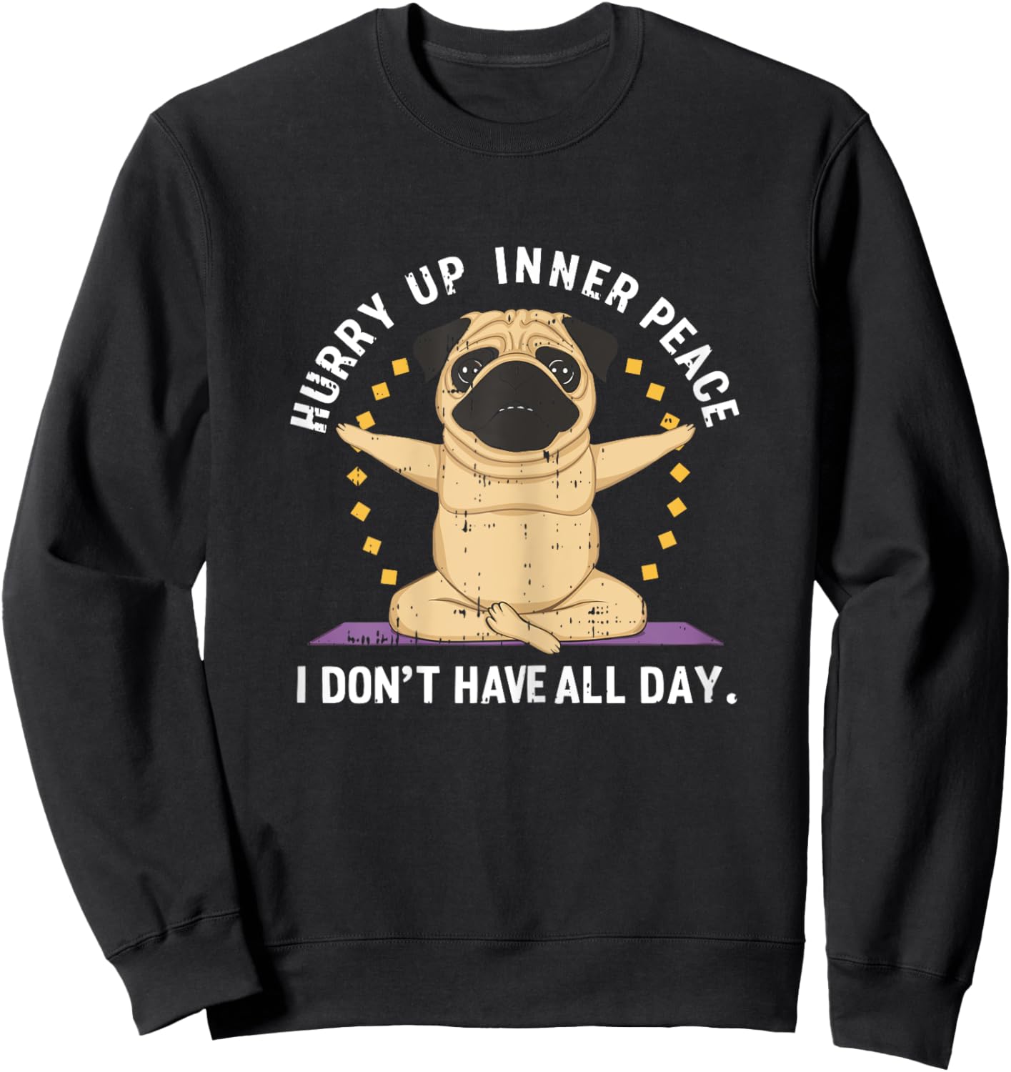 Hurry Up Peace Yoga Dog Pug Namaste Meditation Zen Sweatshirt - Sweatshirt | Black