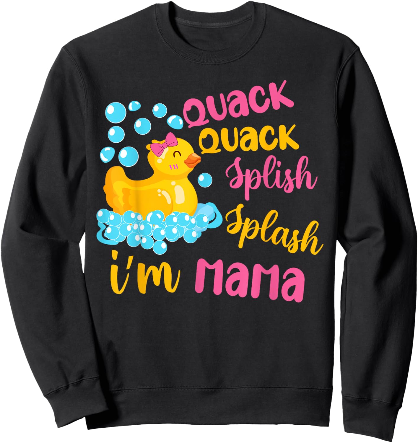 Quack Quack Splash Splash I’m Mama Rubber Ducky Birthday Sweatshirt - Sweatshirt | Black