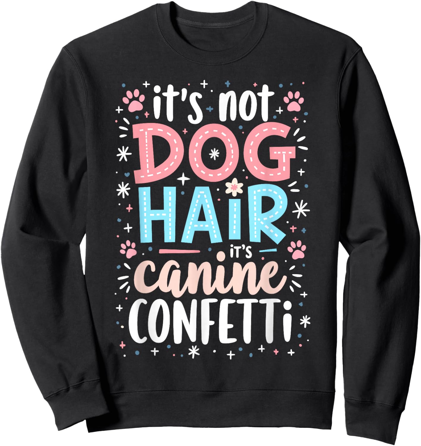It’s Not Dog Hair, It’s Canine Confetti Sweatshirt - Sweatshirt | Black