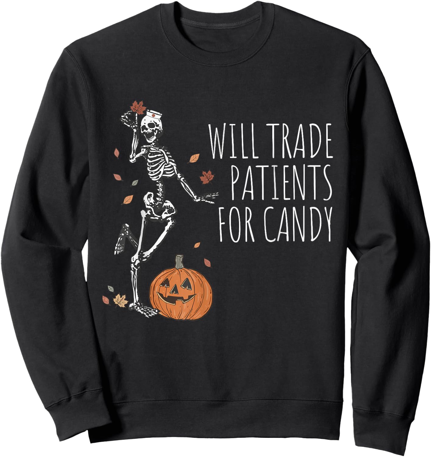 Funny Skeleton Nurse Halloween Will Trade Patients For Candy Sweatshirt - Sweatshirt | Black