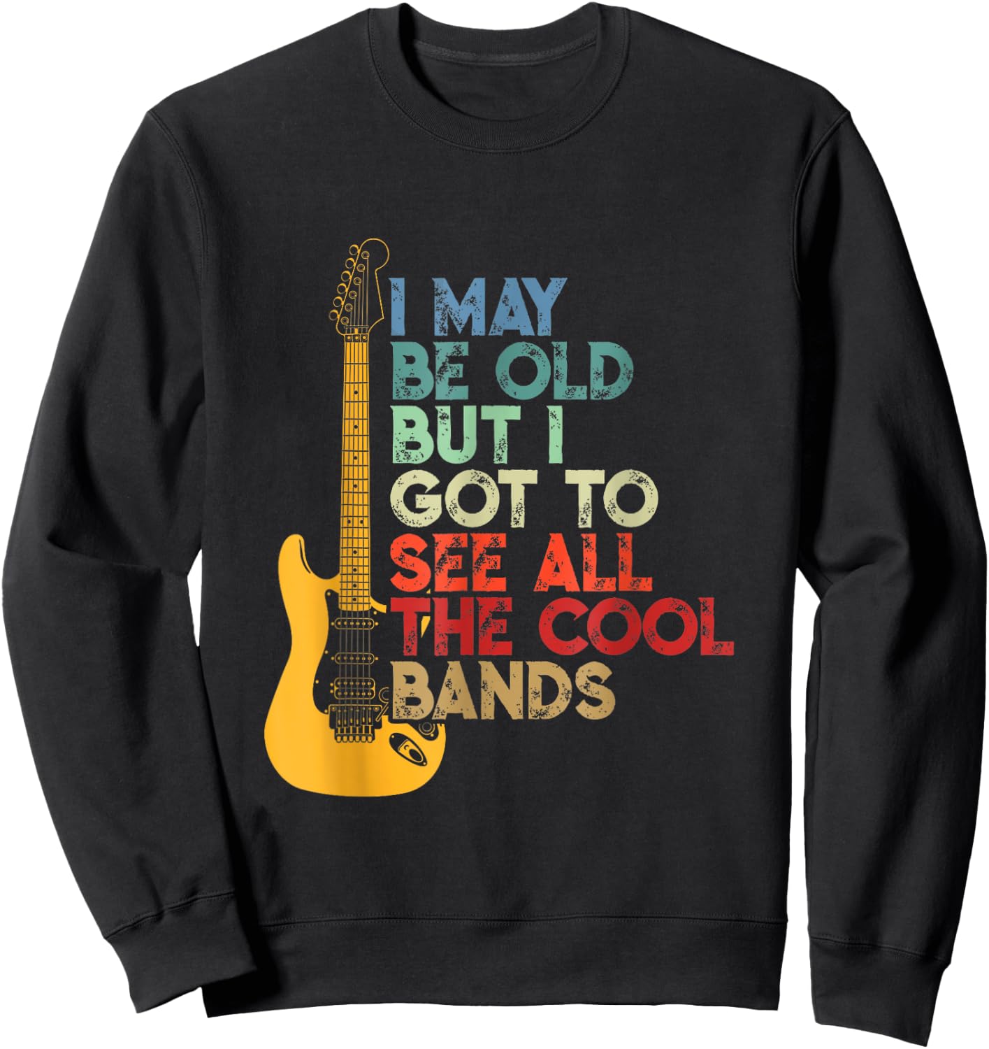 I May Be Old But I Got To See All The Cool Bands Costume Sweatshirt - Sweatshirt | Black