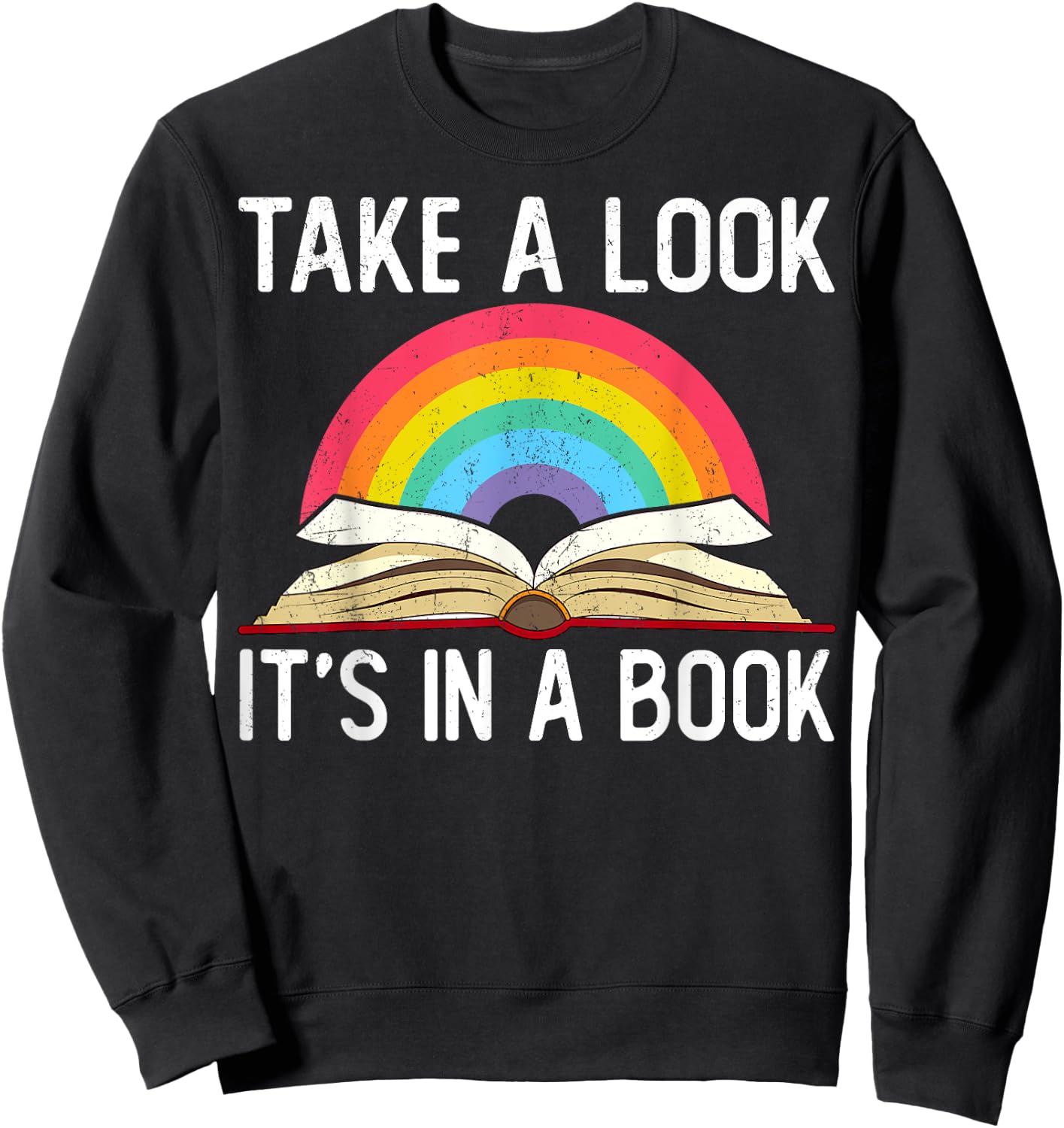 Take A Look Its In A Book Rainbow Reading Bookworm Book Sweatshirt - Sweatshirt | Black