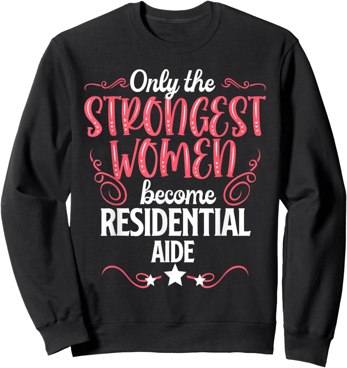 Only The Strongest Women Become Residential Aide Sweatshirt - Sweatshirt | Black
