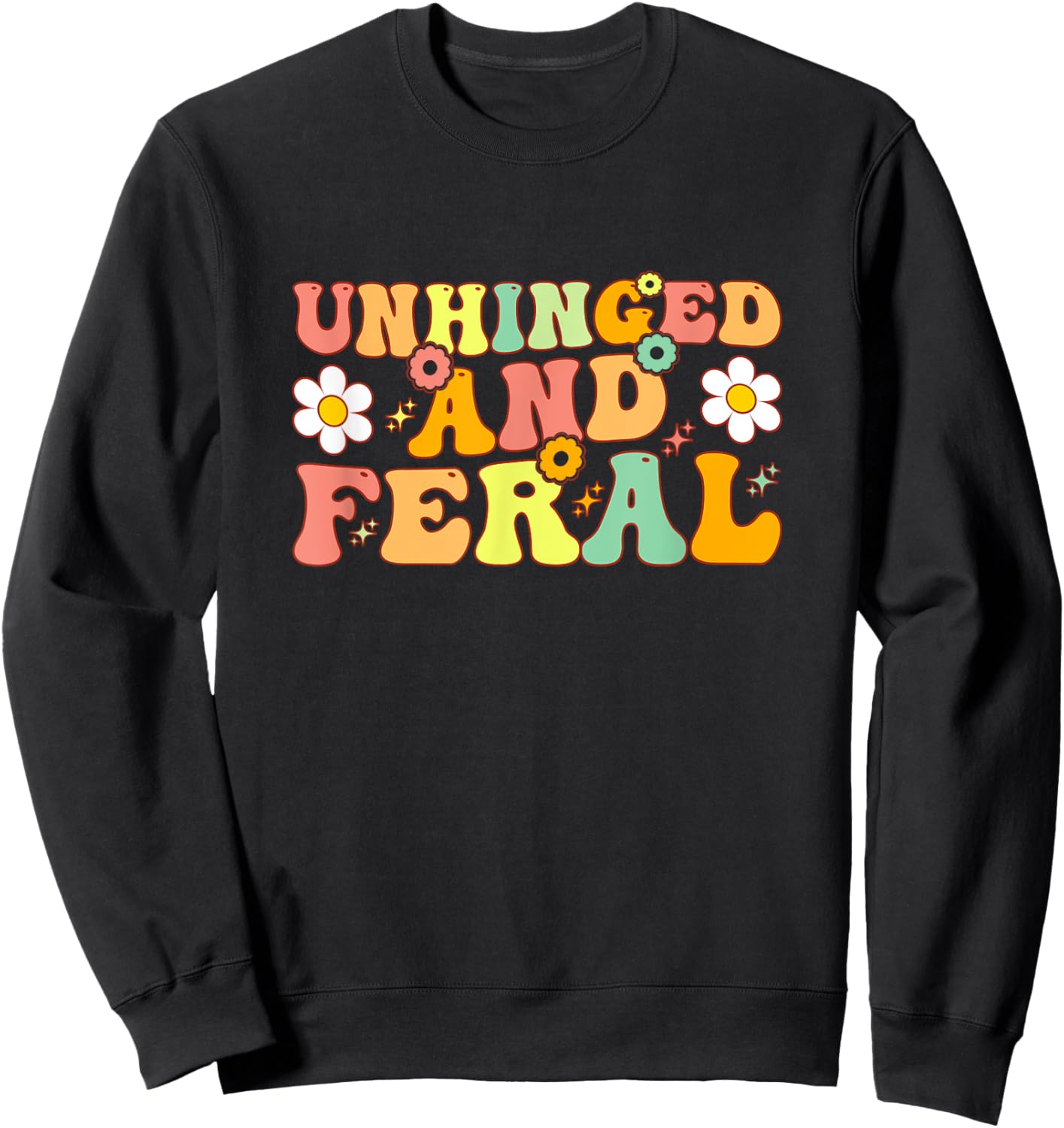 Groovy Unhinged And Feral Funny Joke For Feral Mom or Girl Sweatshirt - Sweatshirt | Black