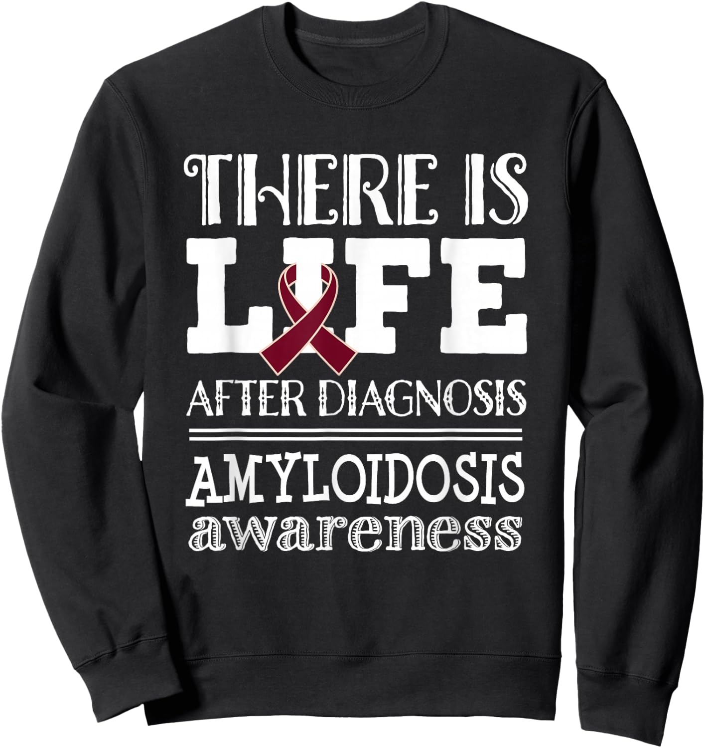 Amyloidosis Awareness Ribbon Support Quote Sweatshirt - Sweatshirt | Black