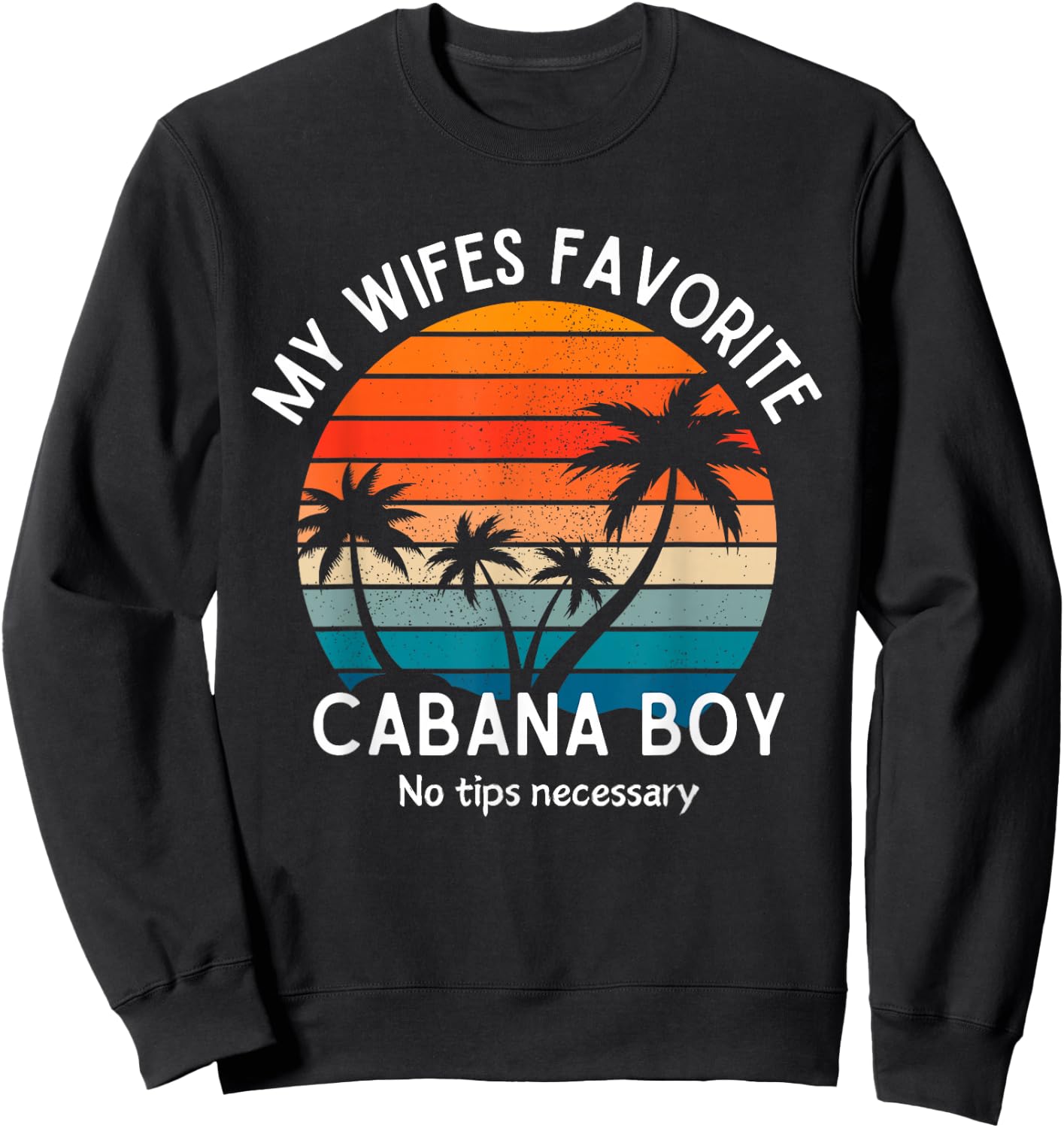 My Wifes Favorite Cabana Boy Husband Cruise Sweatshirt - Sweatshirt | Black