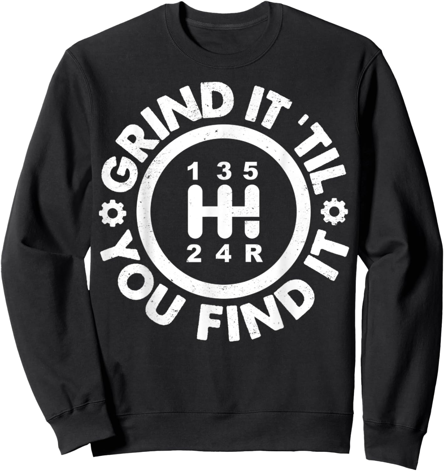 Grind It 'Till You Find It Manual Humor Truck Driver Gifts Sweatshirt - Sweatshirt | Black