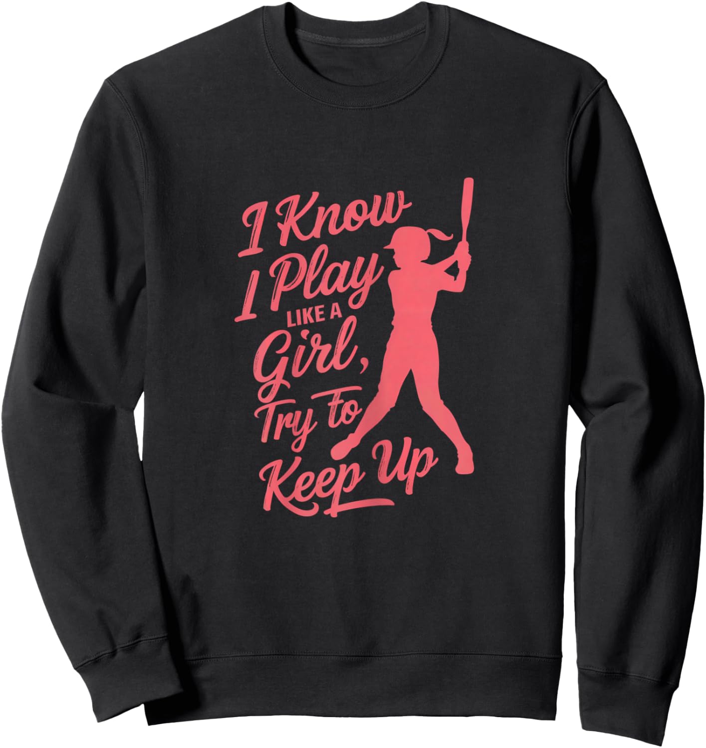 Shirt-o-Topia Women's I Know I Play Like A Girl Try To Keep Up Empowering Softball - Black, X-Small Sweatshirt - Sweatshirt | Black