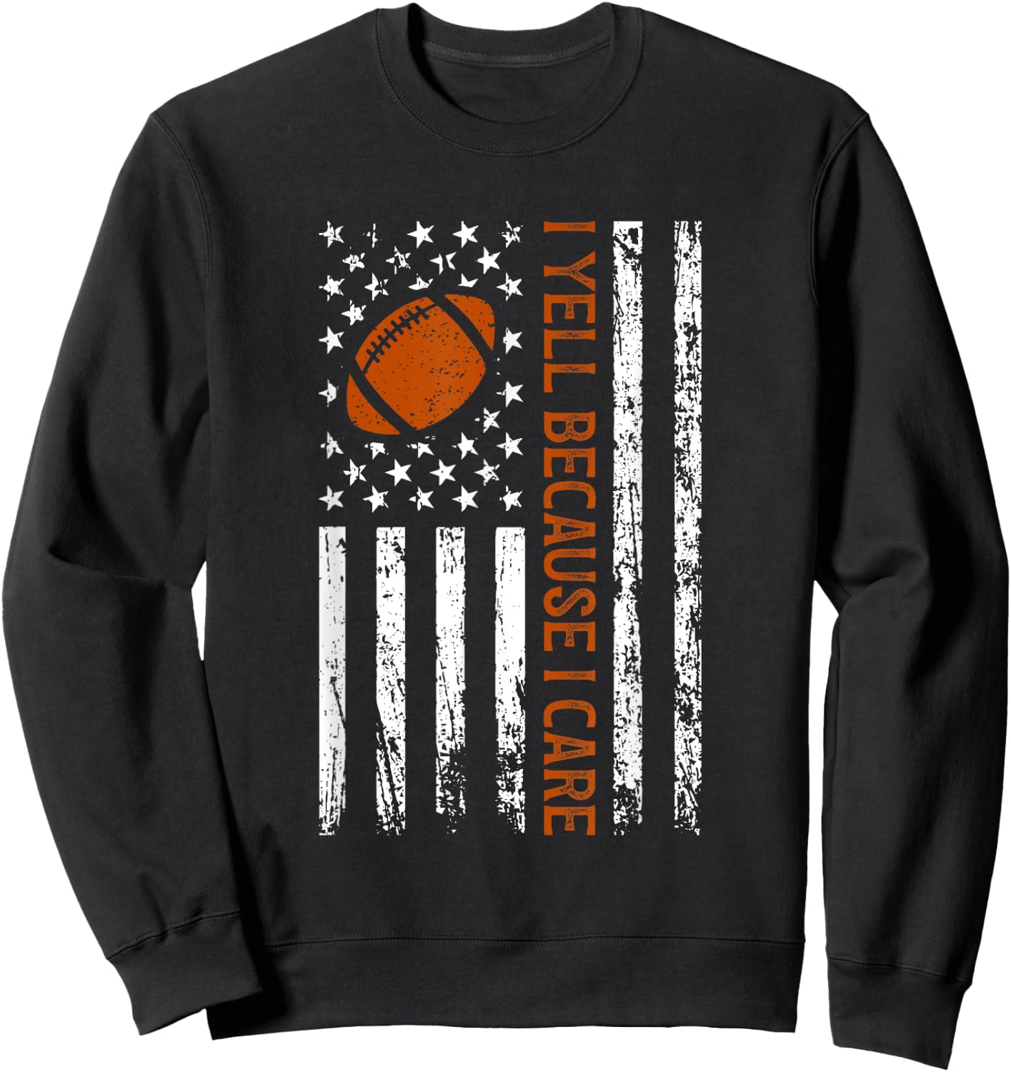 I Yell Because I Care Funny Football American Flag Saying Sweatshirt - Sweatshirt | Black