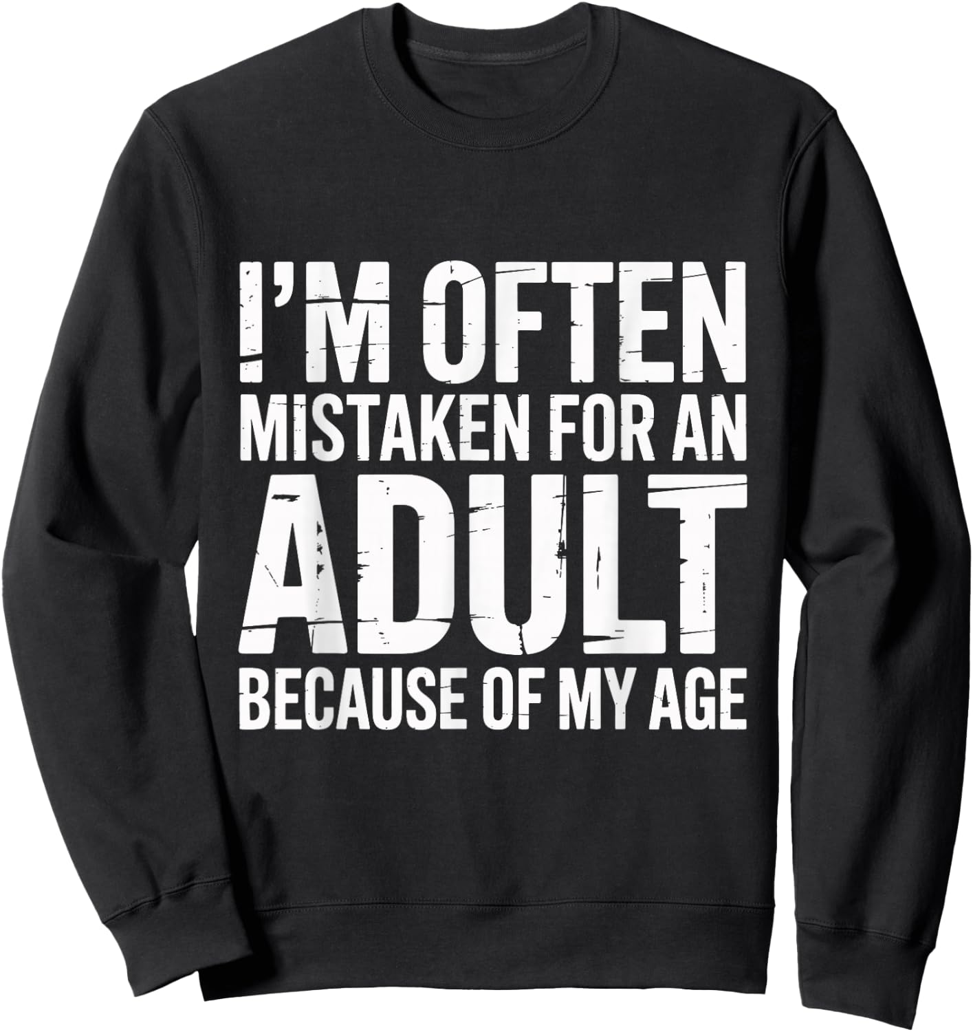 I'm Often Mistaken for an Adult Because of My Age Funny Sweatshirt - Sweatshirt | Black