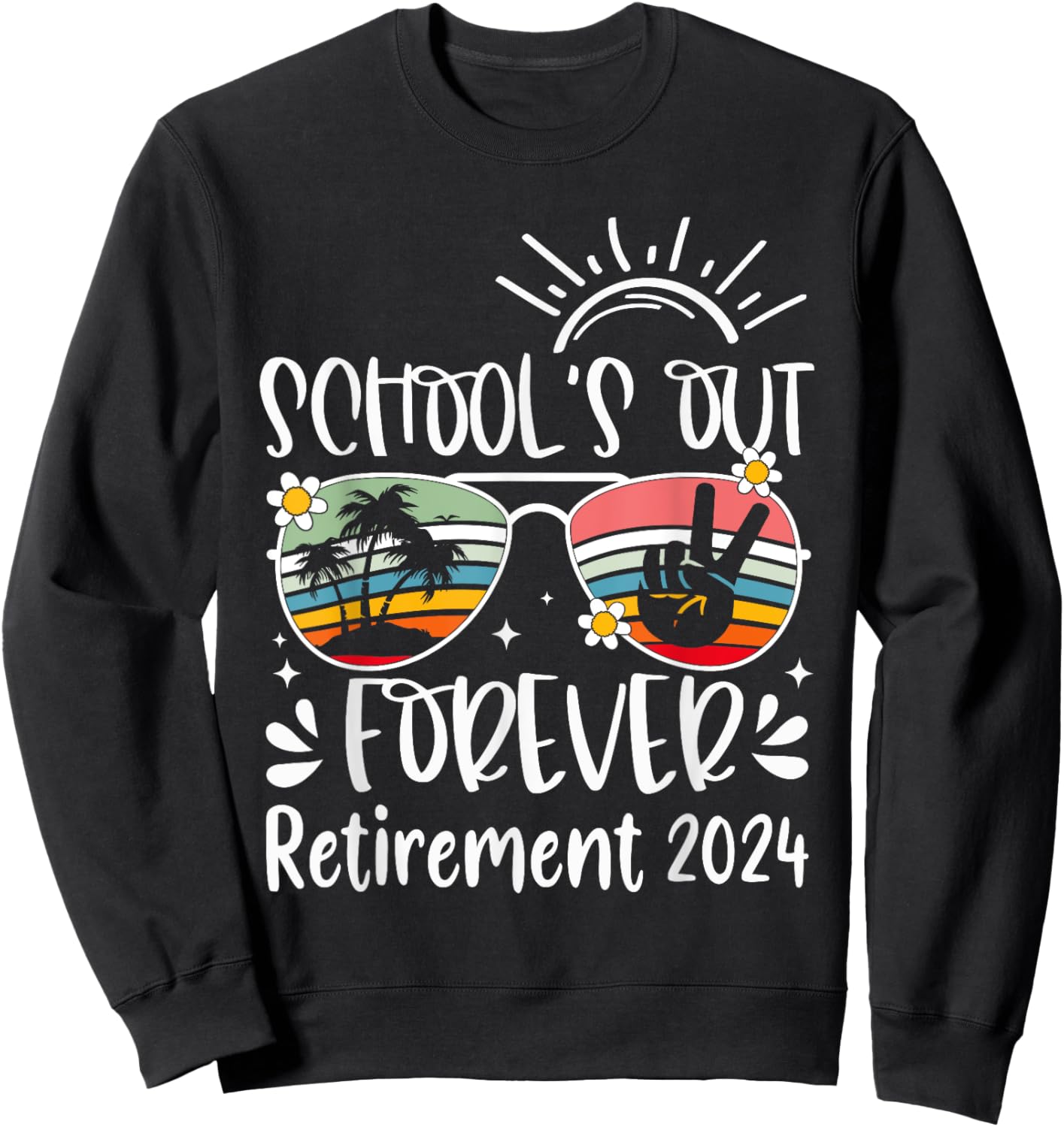School's Out Forever Retired Teacher Retirement 2024 Sweatshirt - Sweatshirt | Black